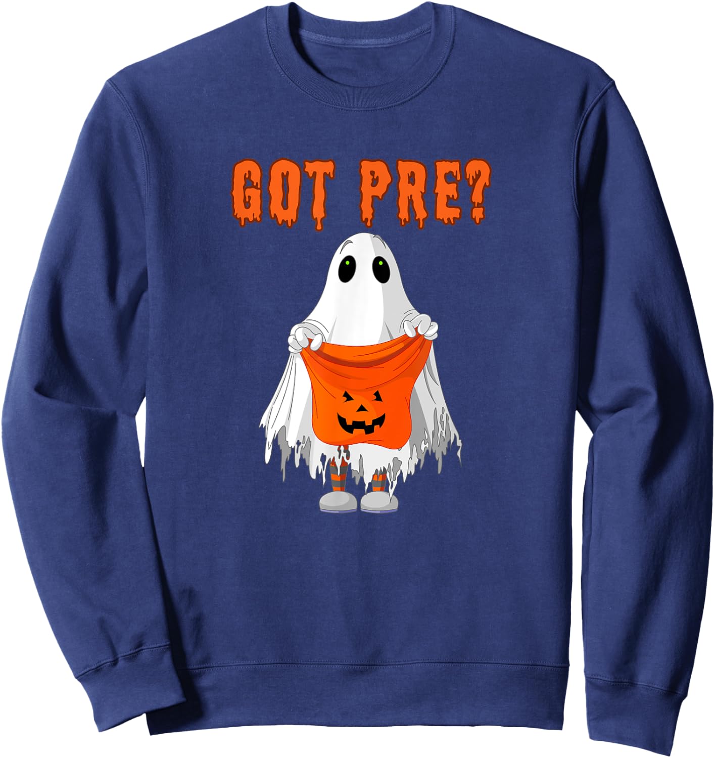 Halloween Gym Pump Cover Got Preworkout Trick or Treat Ghost Sweatshirt - Sweatshirt | Navy