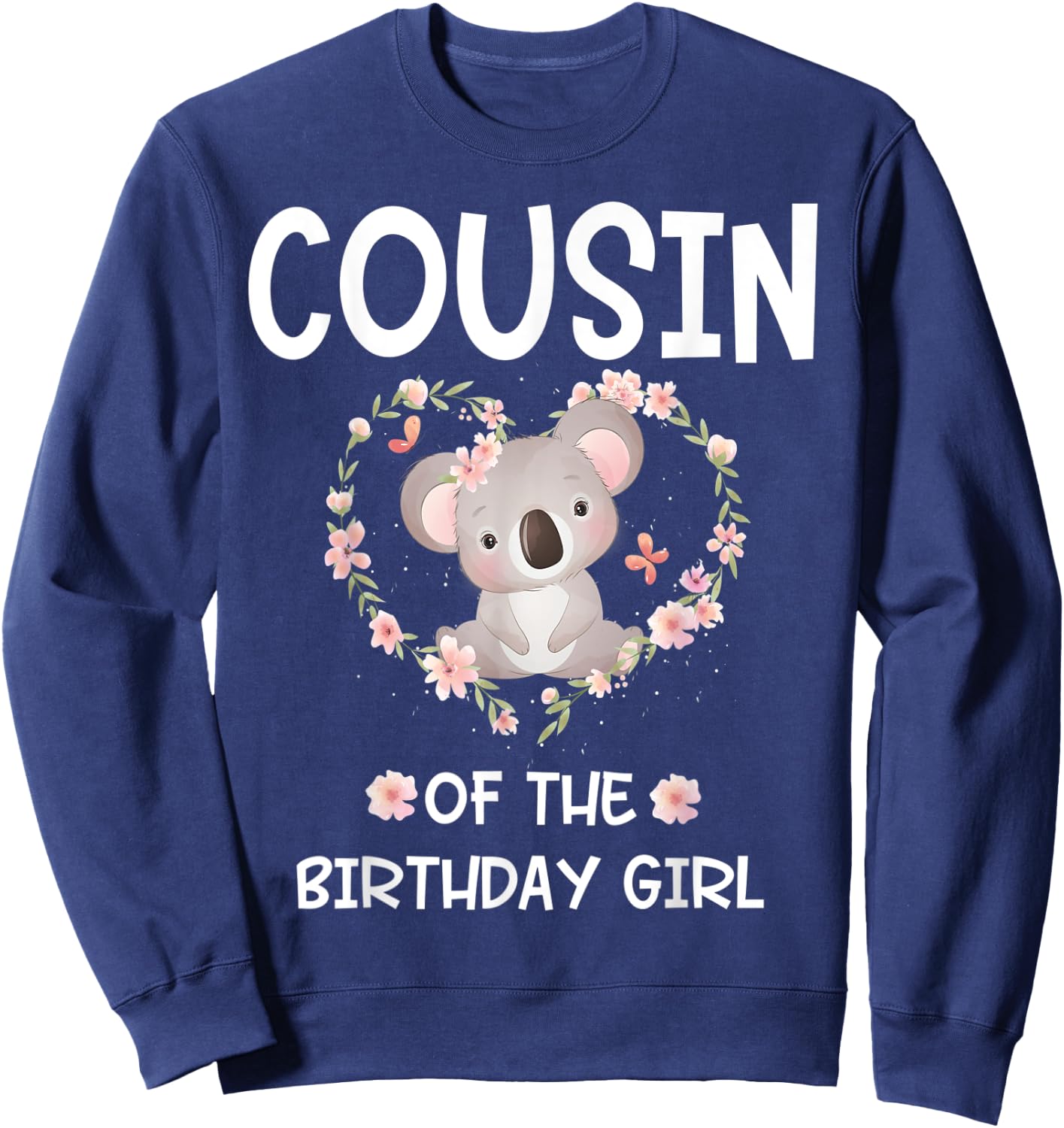 1st First Birthday Koala Bear Cousin Of The Birthday Girl Sweatshirt - Sweatshirt | Navy