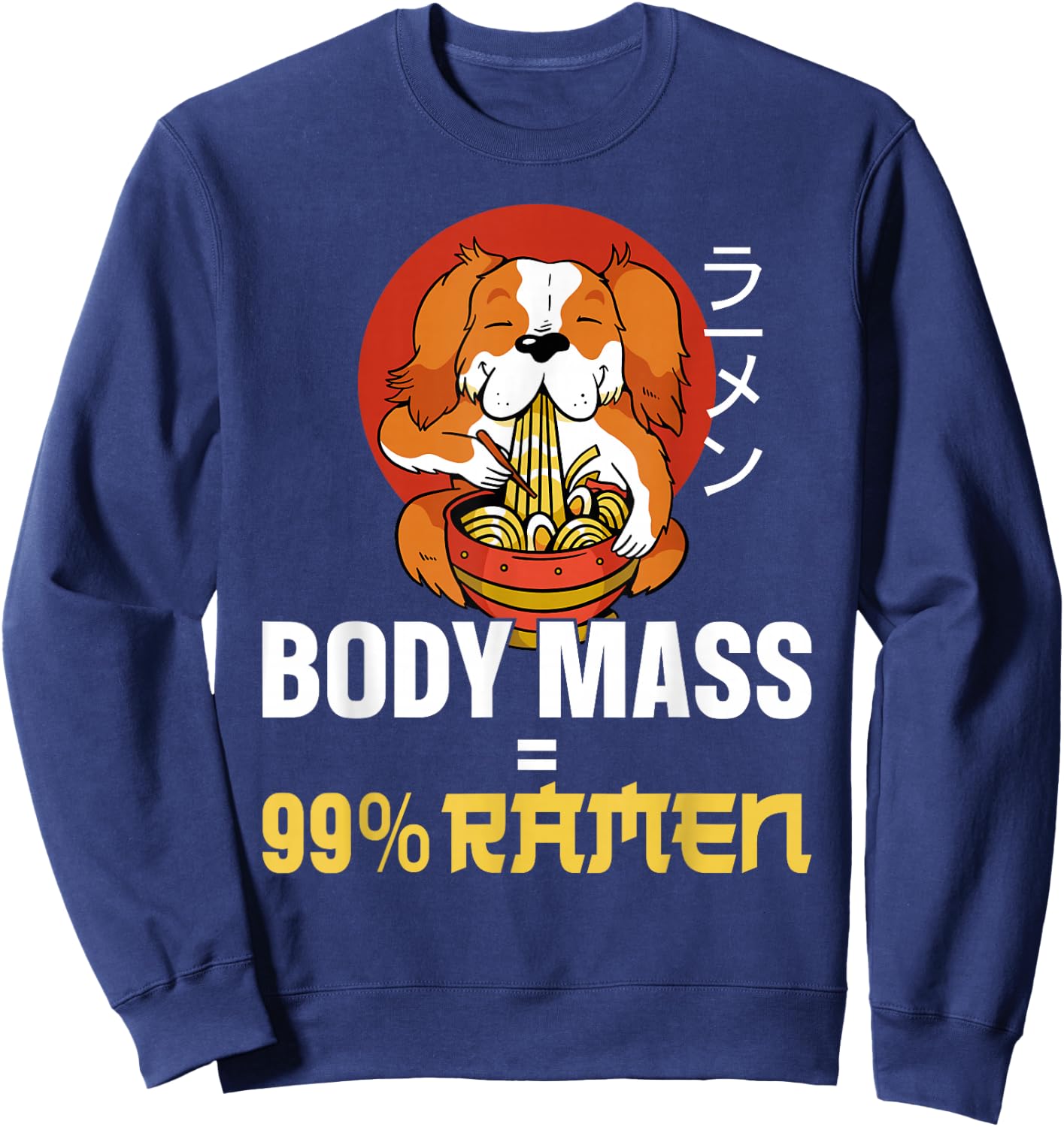 Ramen Noodle Bowl Love Japanese Kawaii Dog Body Mass = 99% Sweatshirt - Sweatshirt | Navy