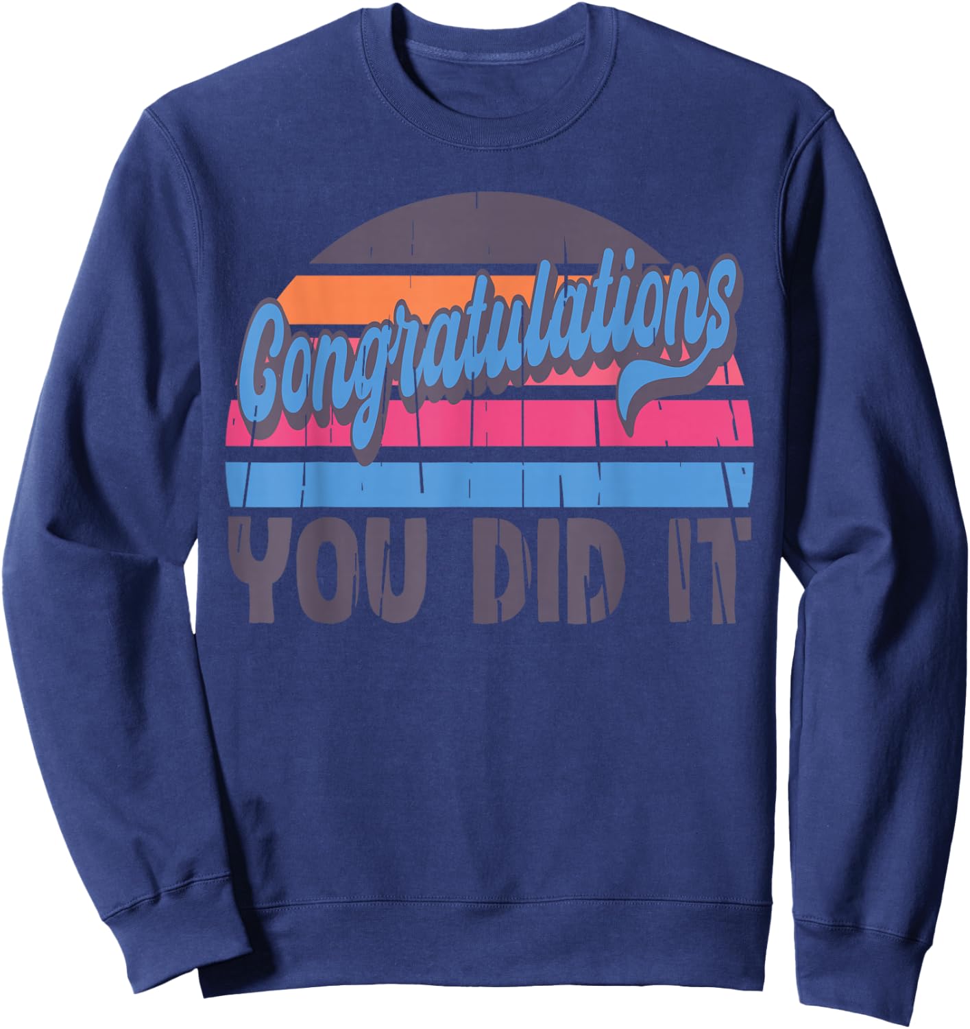 Congratulations You Did It, Vintage Graduation Promotion Sweatshirt - Sweatshirt | Navy
