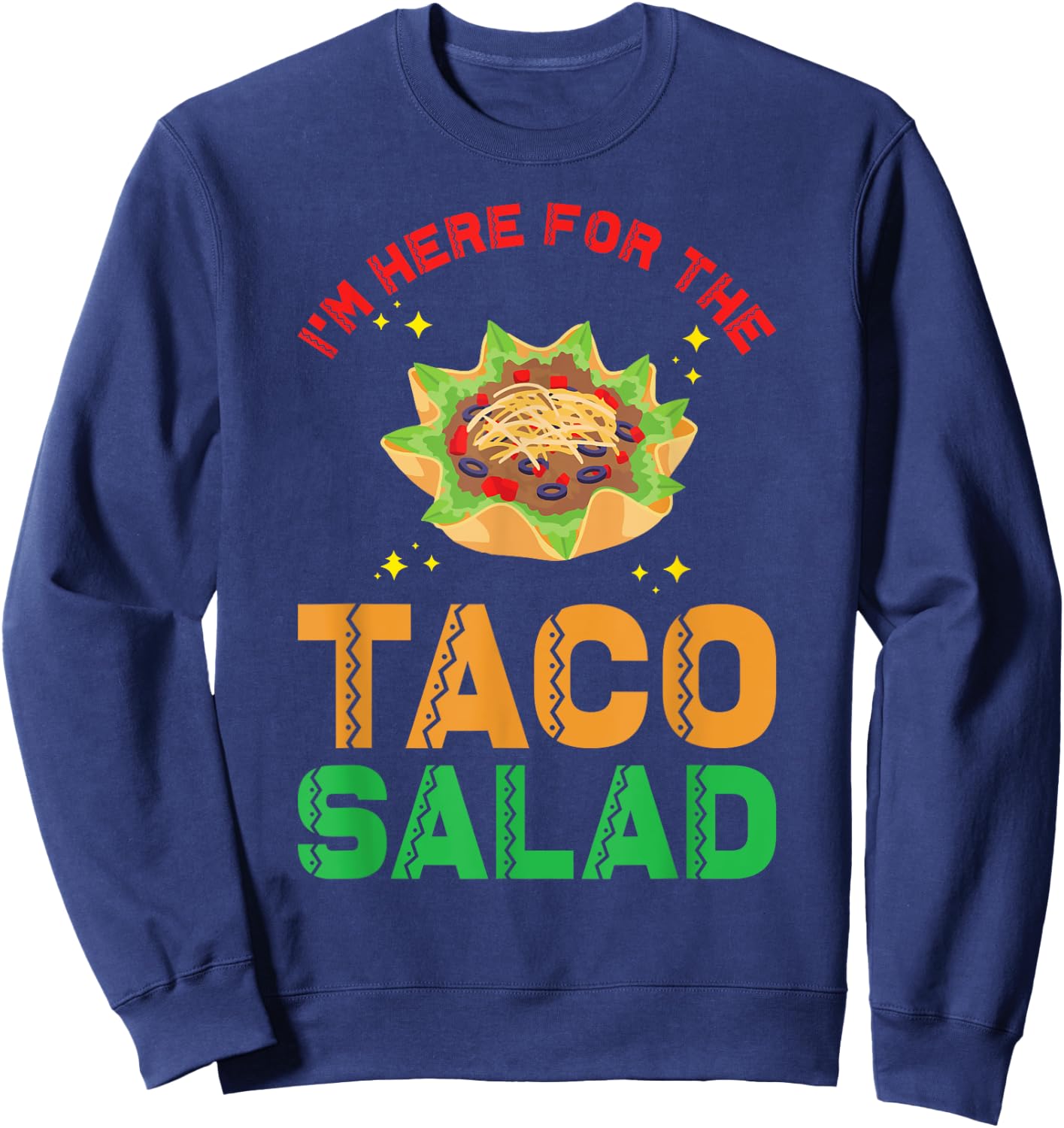 Taco Salad Design | I´m here for the Taco Salad Sweatshirt - Sweatshirt | Navy