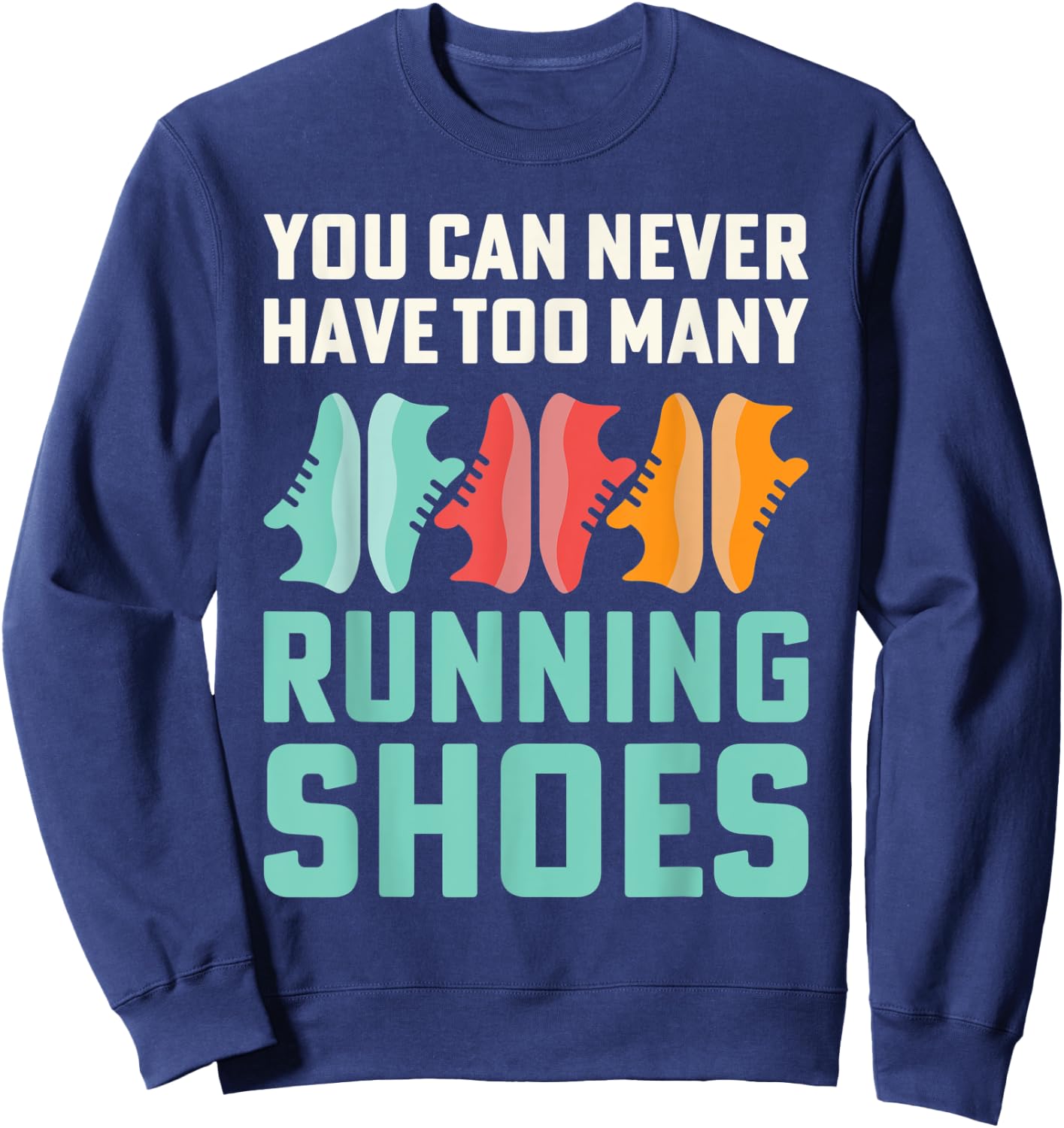You Can Never Have Too Many Running Shoes Addict Sweatshirt - Sweatshirt | Navy