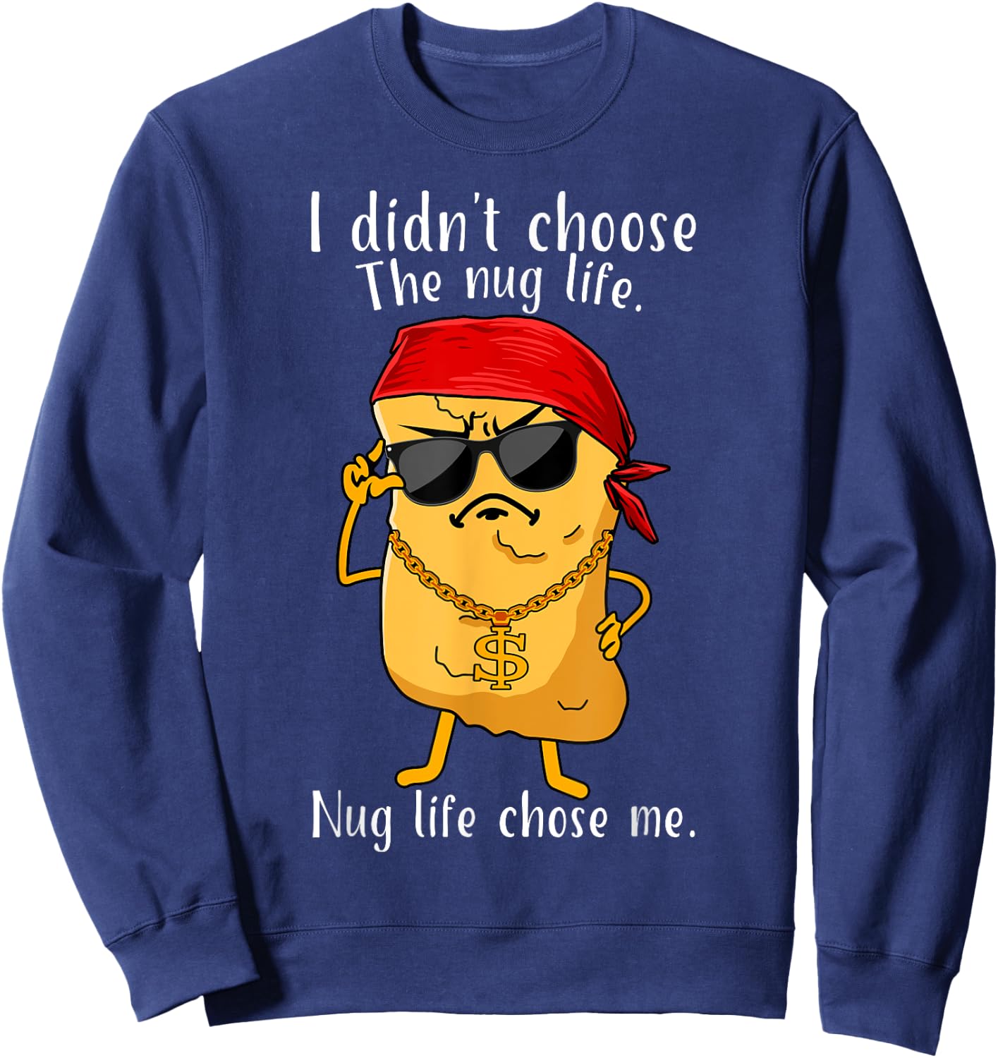 I Didn't Choose The Nug Life, Nug Life Chose Me Nugget Sweatshirt - Sweatshirt | Navy
