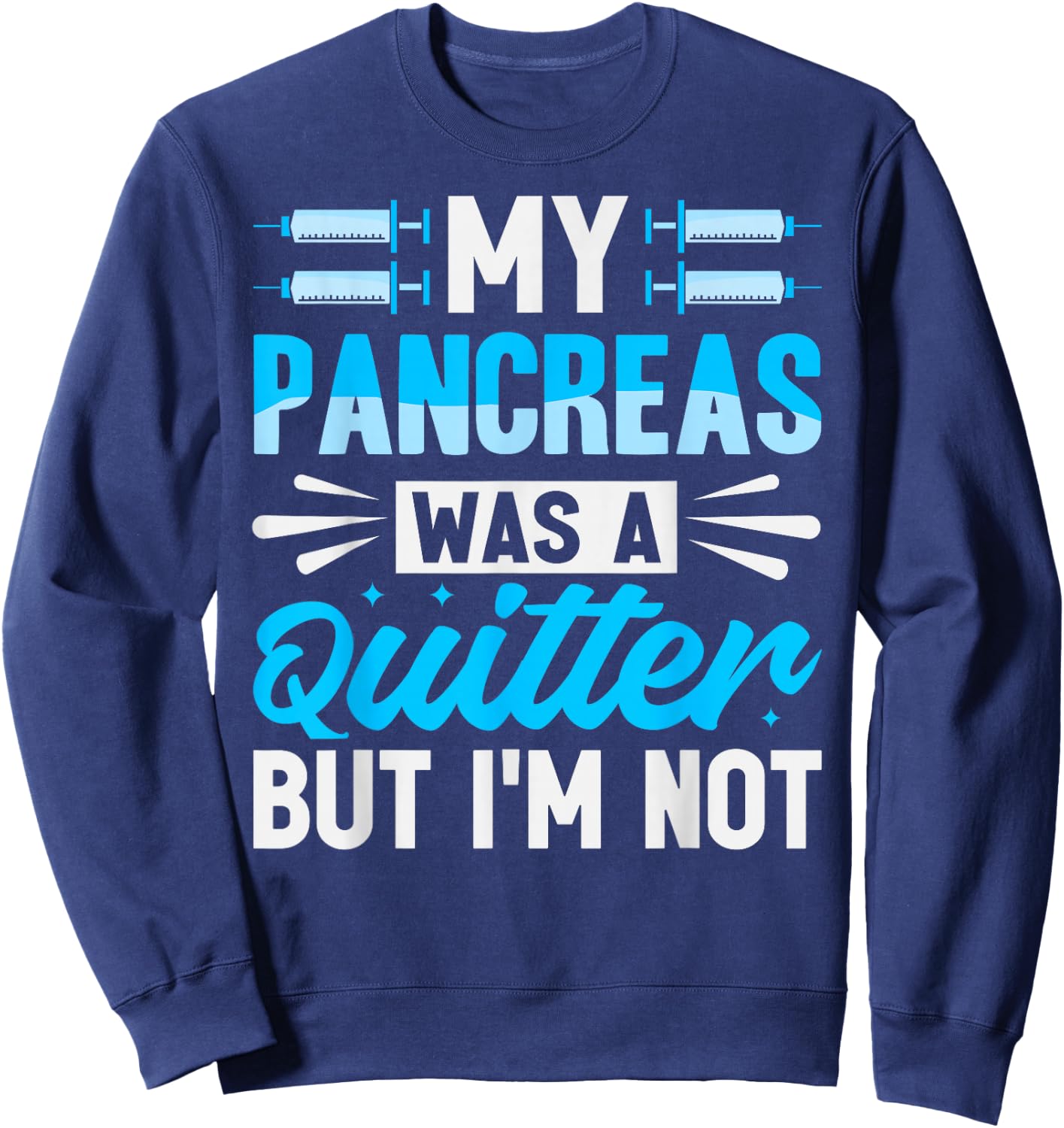 My Pancreas Was A Quitter But I'm Not - Diabetes Sweatshirt - Sweatshirt | Navy