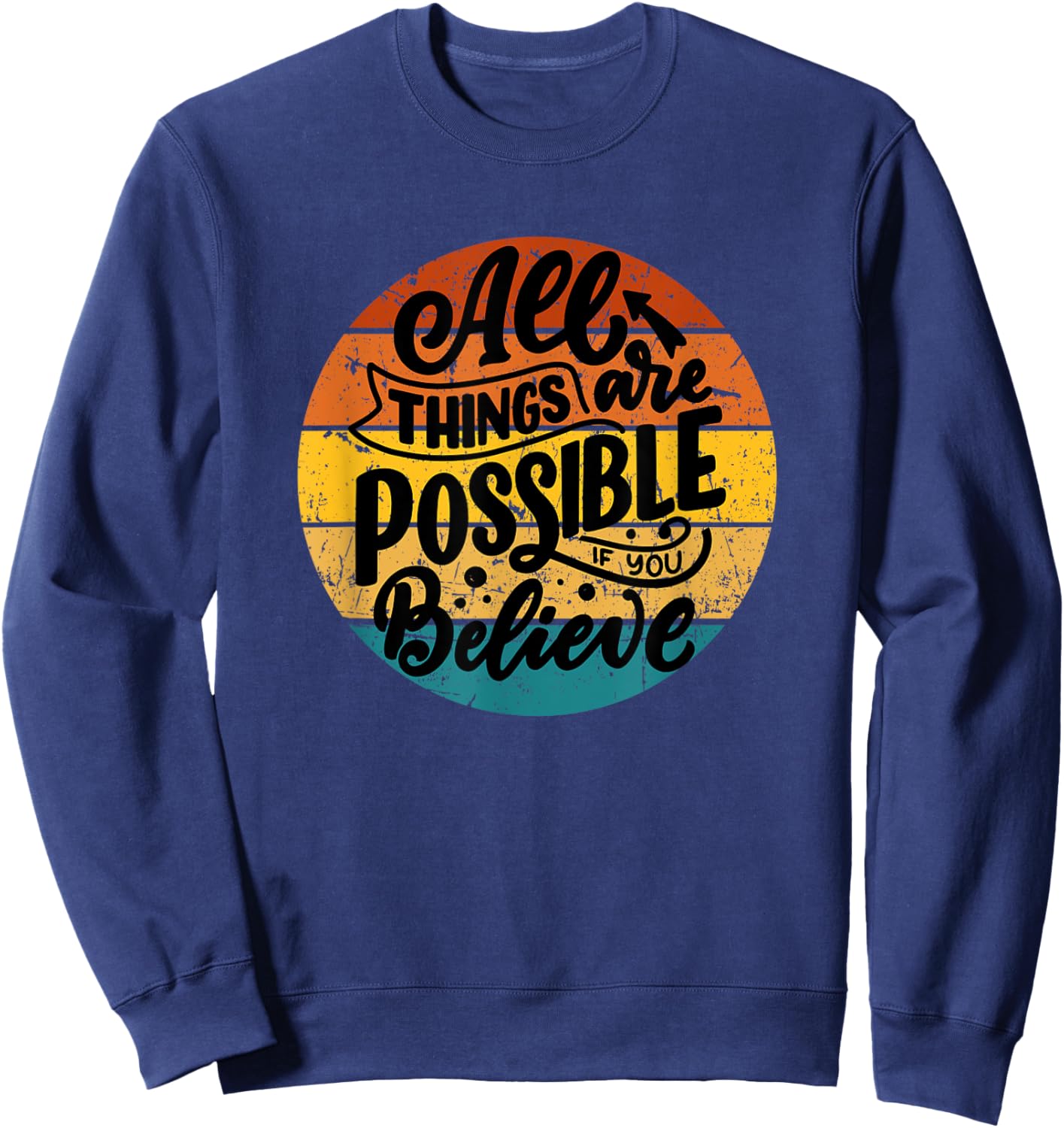 All Things Are Possible If You Believe Inspiring Uplifting Sweatshirt - Sweatshirt | Navy