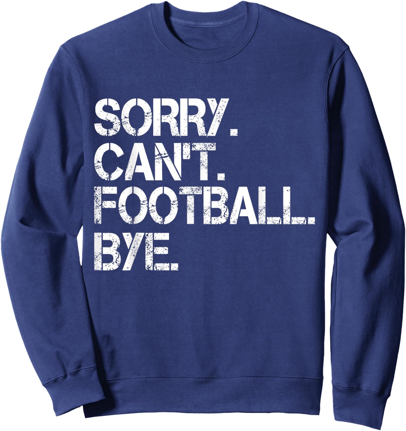 Sorry Can't Football Bye Sweatshirt - Sweatshirt | Navy