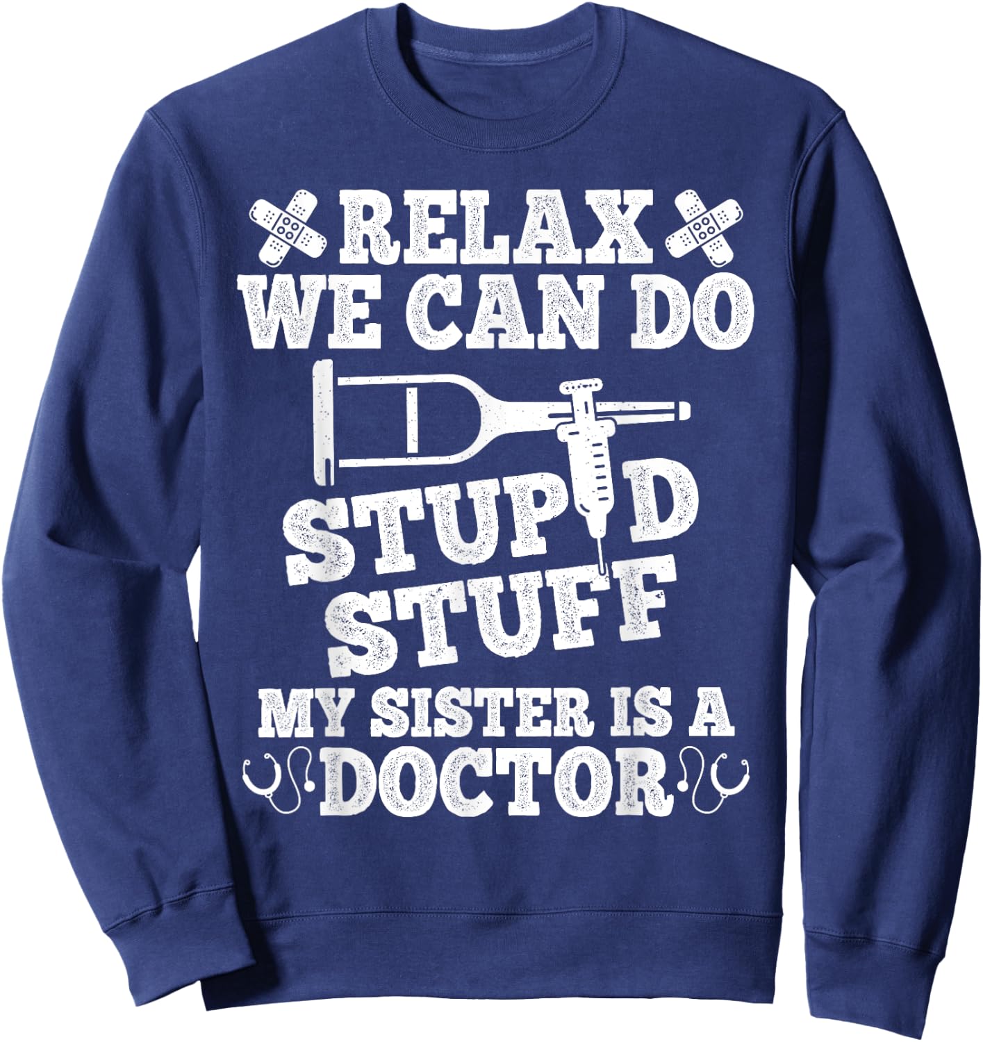Relax Can Do Stupid Stuff My Sister Is A Doctor Sisters Fun Sweatshirt - Sweatshirt | Navy