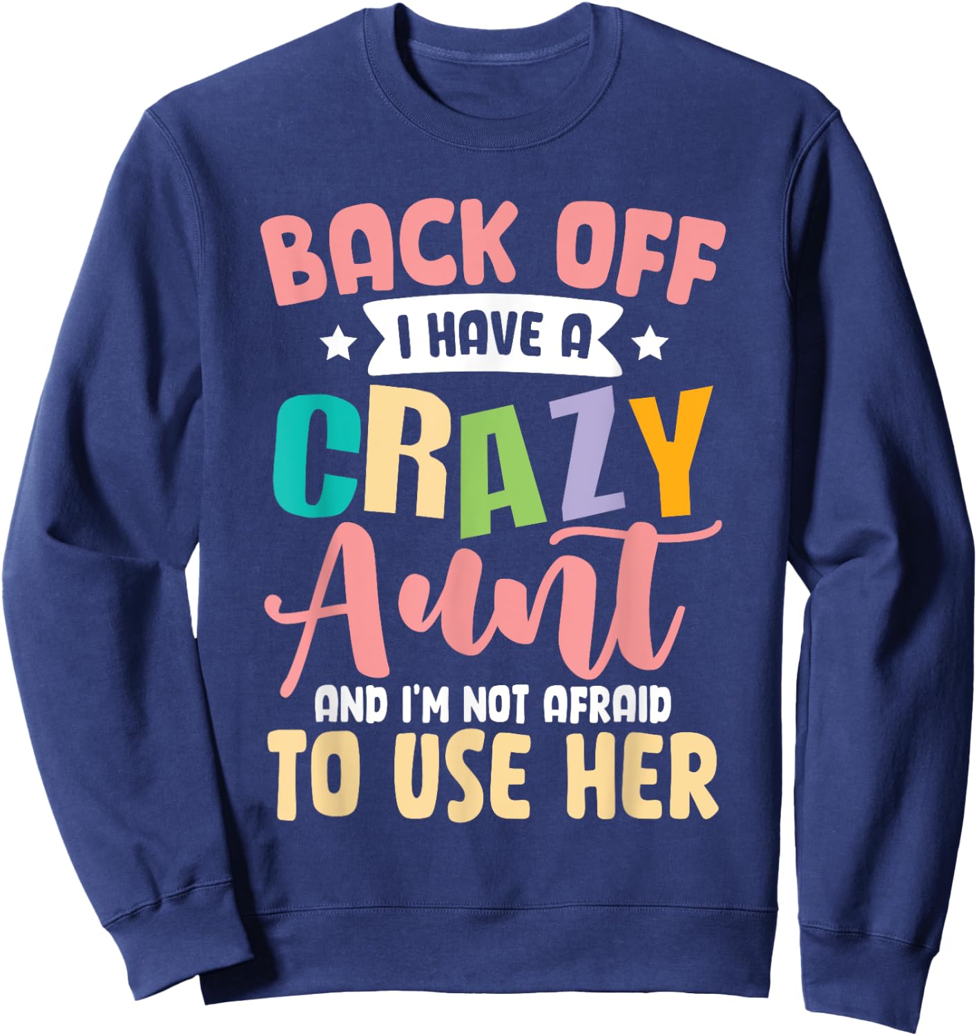 Back Off I Have A Crazy Aunt And I'm Not Afraid To Use Her Sweatshirt - Sweatshirt | Navy