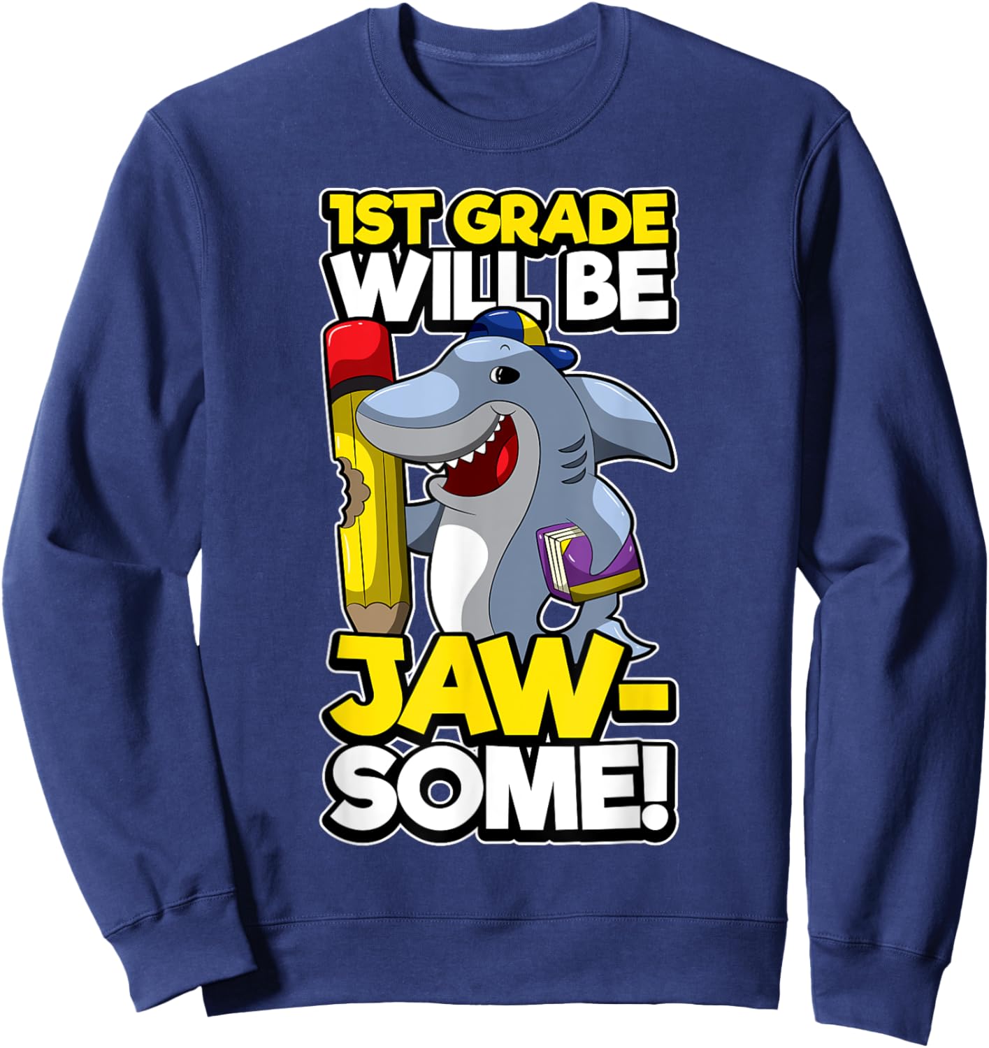 First Grade Funny Shark Pun JAWSOME 1st Day Of School Sweatshirt - Sweatshirt | Navy
