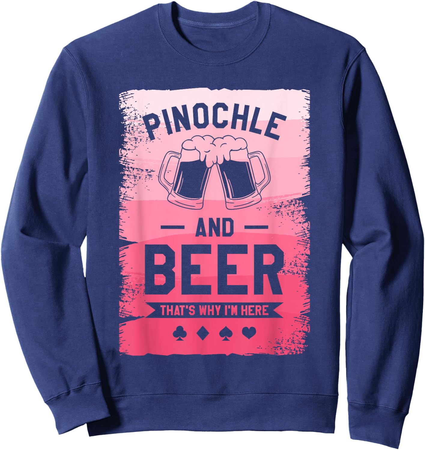Pinochle And Beer That's Why I'm Here Card Game Sweatshirt - Sweatshirt | Navy