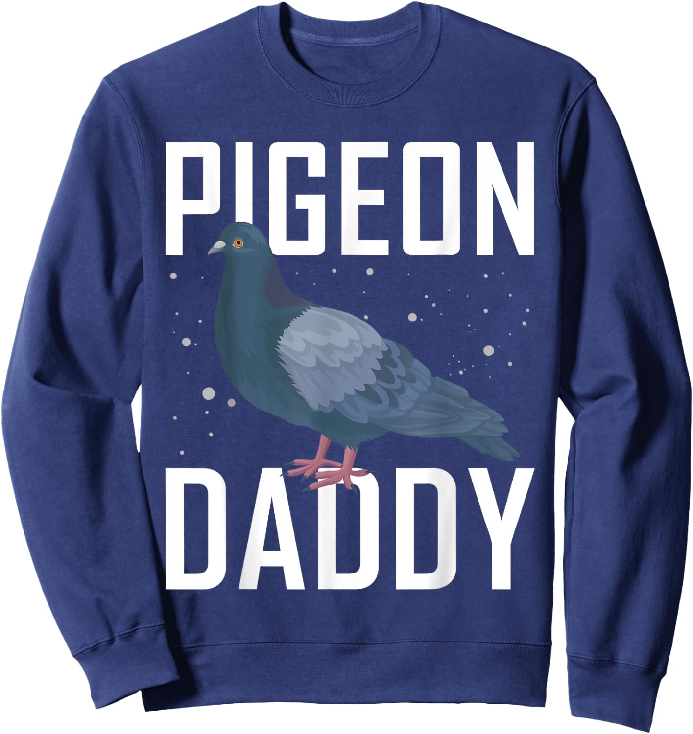 Pigeon Daddy Pigeon Racing Shirt Pigeon Shirt Bird Sweatshirt - Sweatshirt | Navy