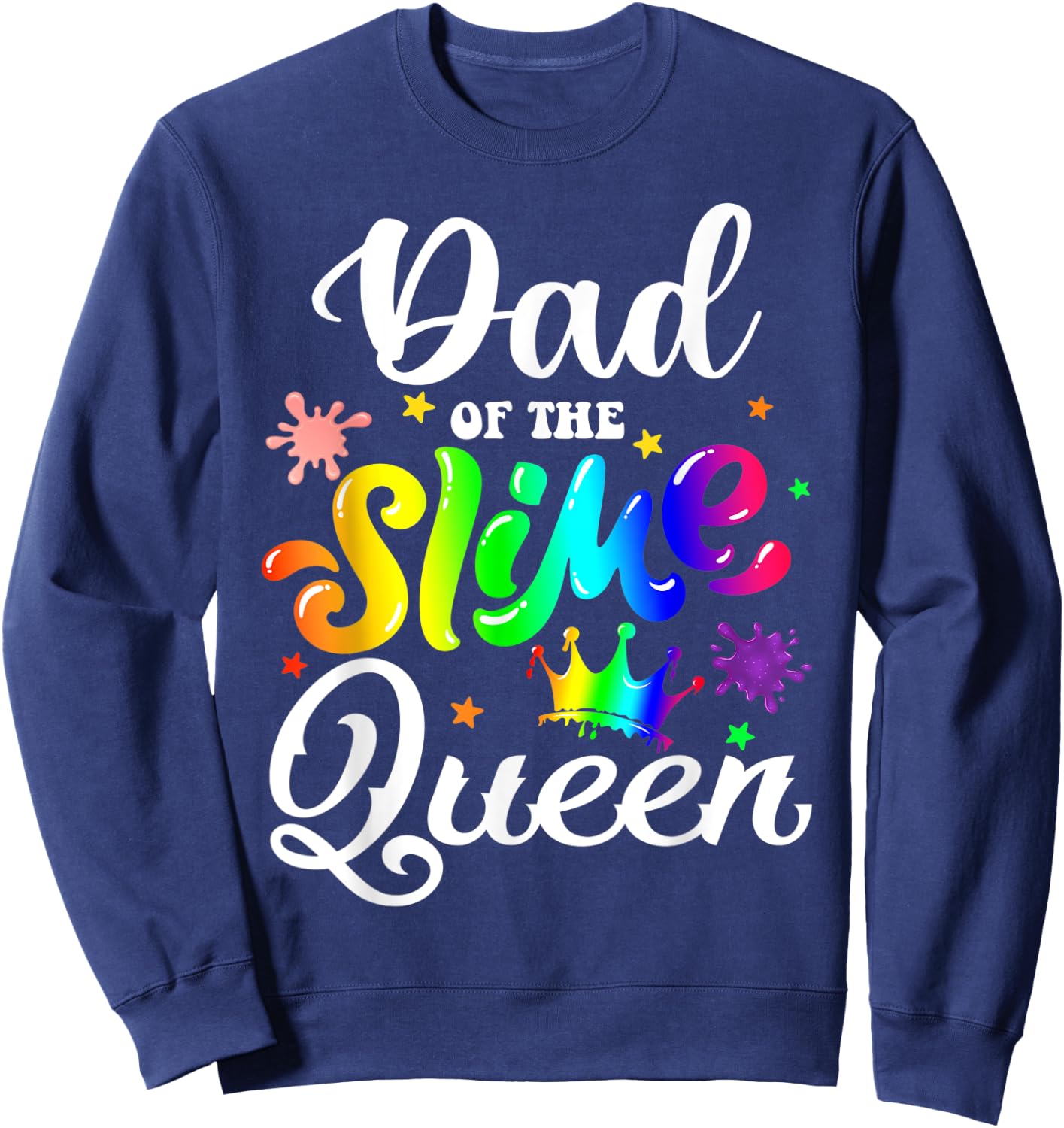 Dad Of The Slime Queen B-day Family Crown Birthday Girl Sweatshirt - Sweatshirt | Navy
