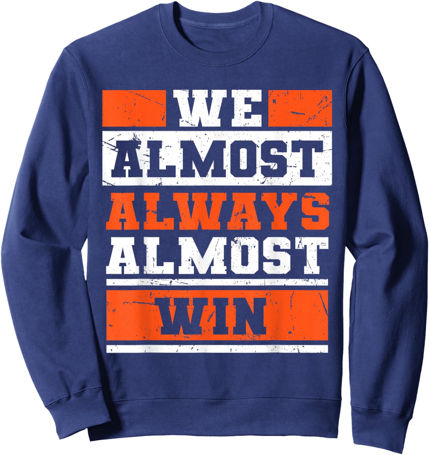 We Almost Always Almost Win Funny Football Fans Sweatshirt - Sweatshirt | Navy