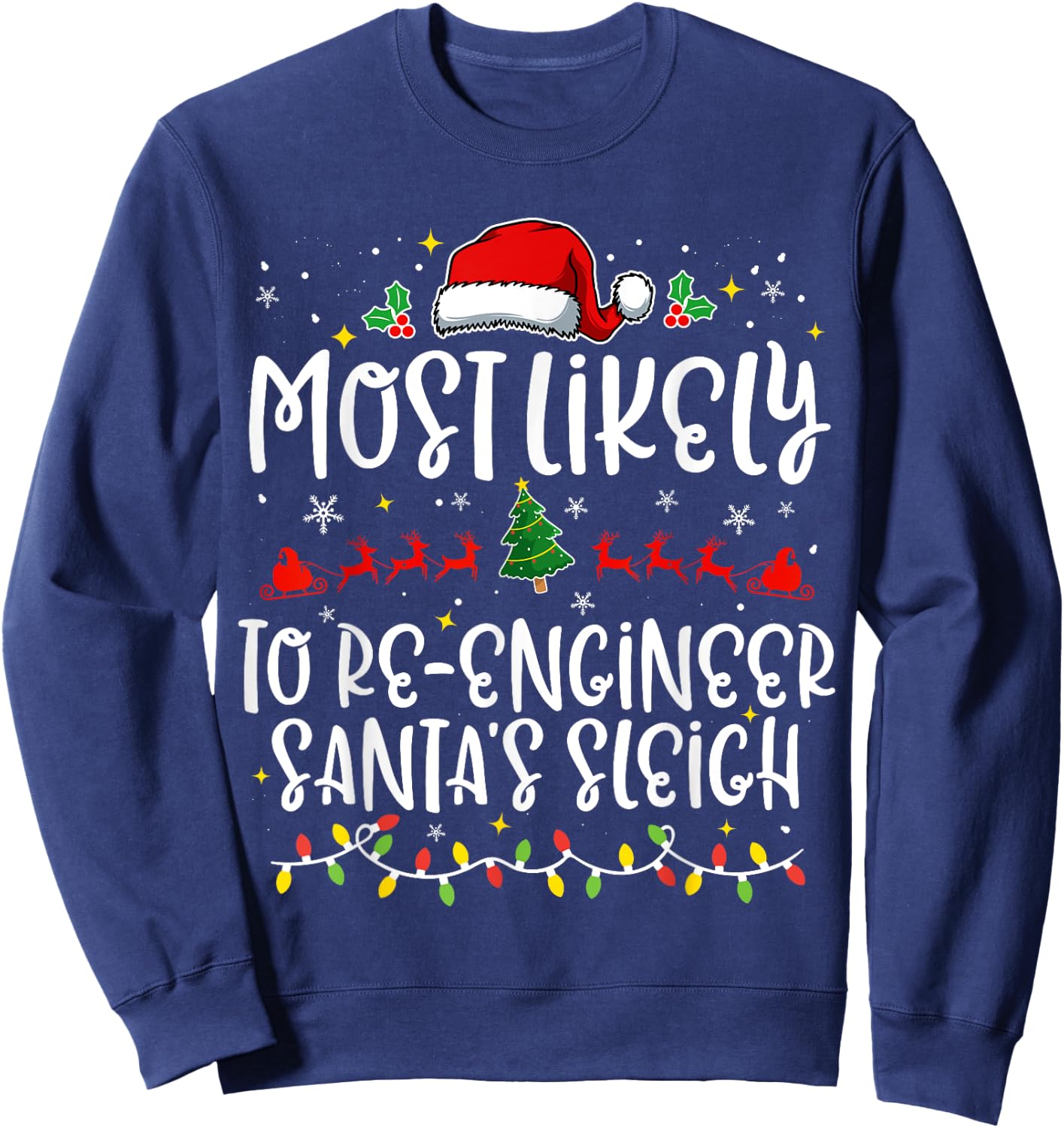 Most Likely to Re Engineer Santa's Sleigh Funny Christmas Sweatshirt - Sweatshirt | Navy