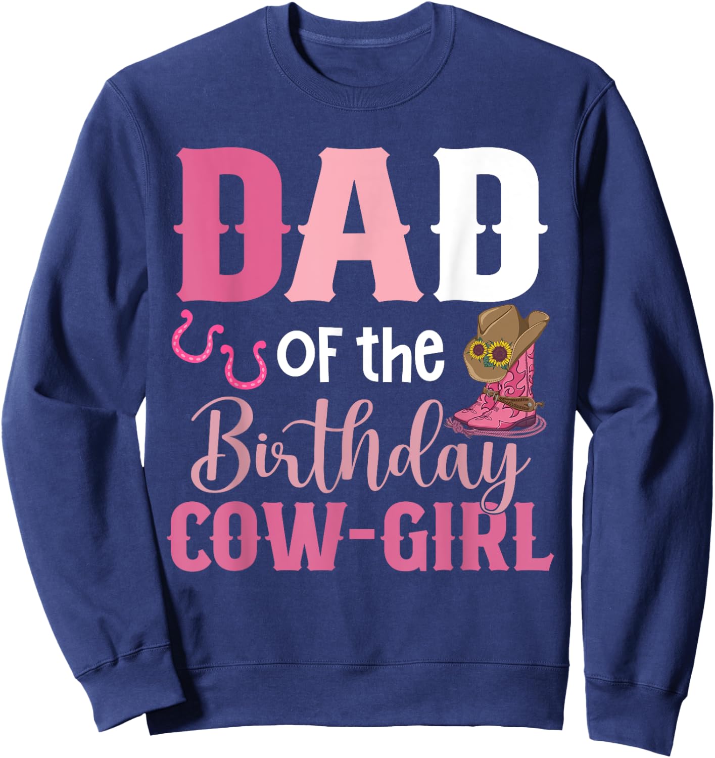 Dad Of The Birthday Cow Girl Rodeo Cowgirl 1st Birthday Sweatshirt - Sweatshirt | Navy