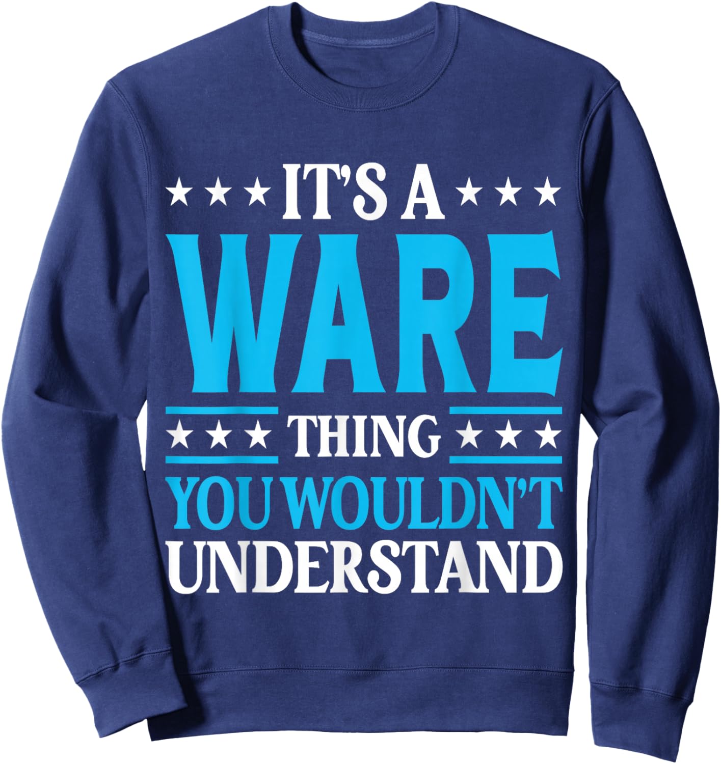 It's A Ware Thing Surname Funny Family Last Name Ware Sweatshirt - Sweatshirt | Navy