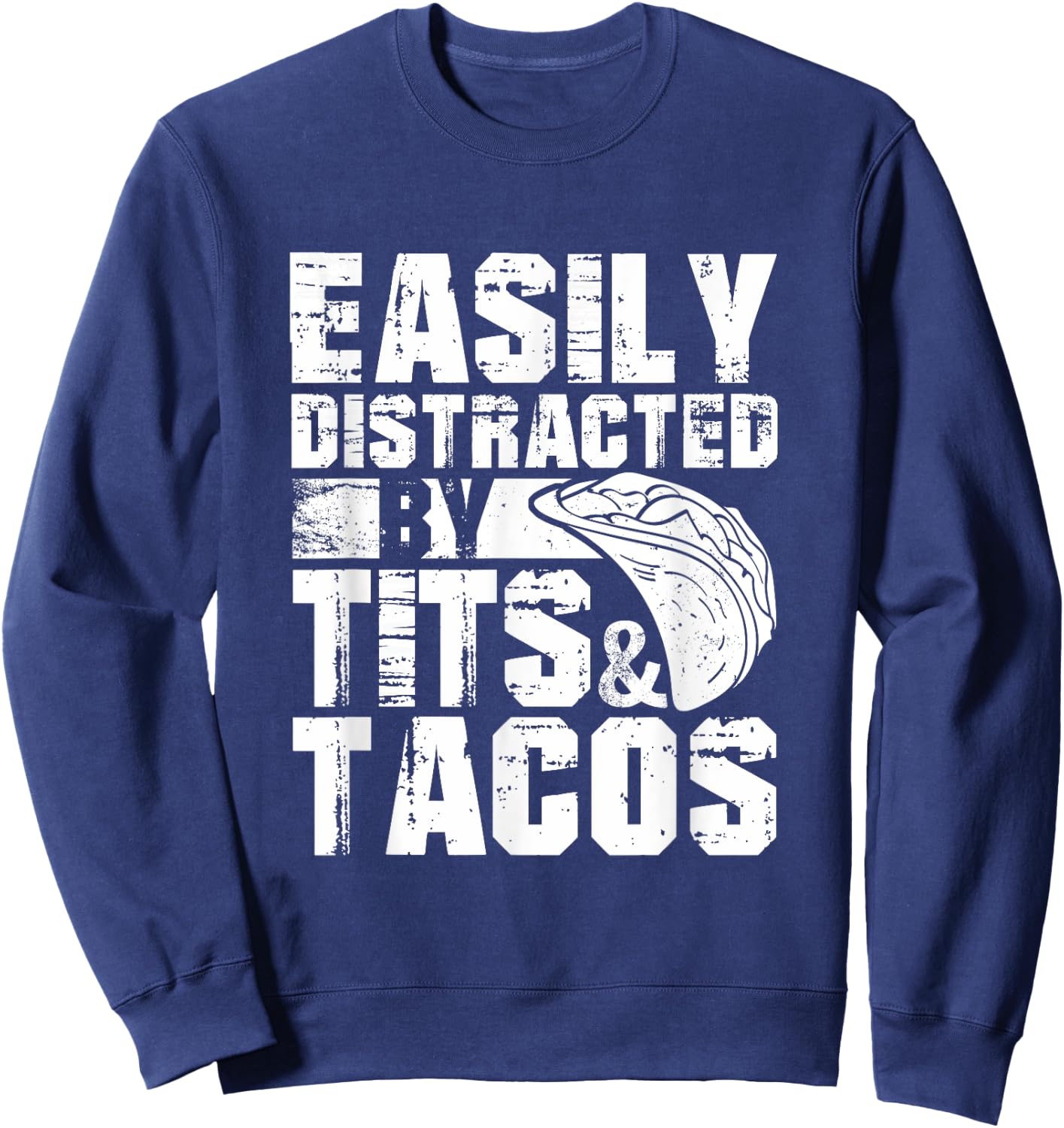 Easily Distracted By Tits and Tacos | Adult Humor Men's Sweatshirt - Sweatshirt | Navy