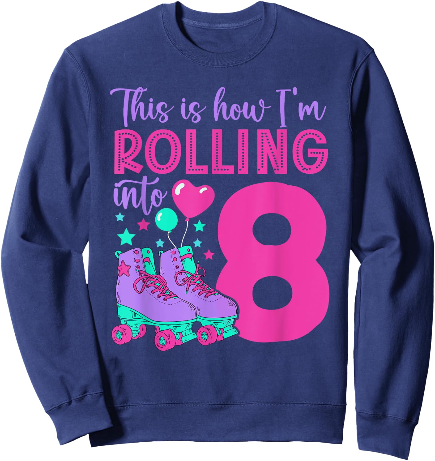 Rolling into 8 Girls 8th Birthday Roller Skates Sweatshirt - Sweatshirt | Navy