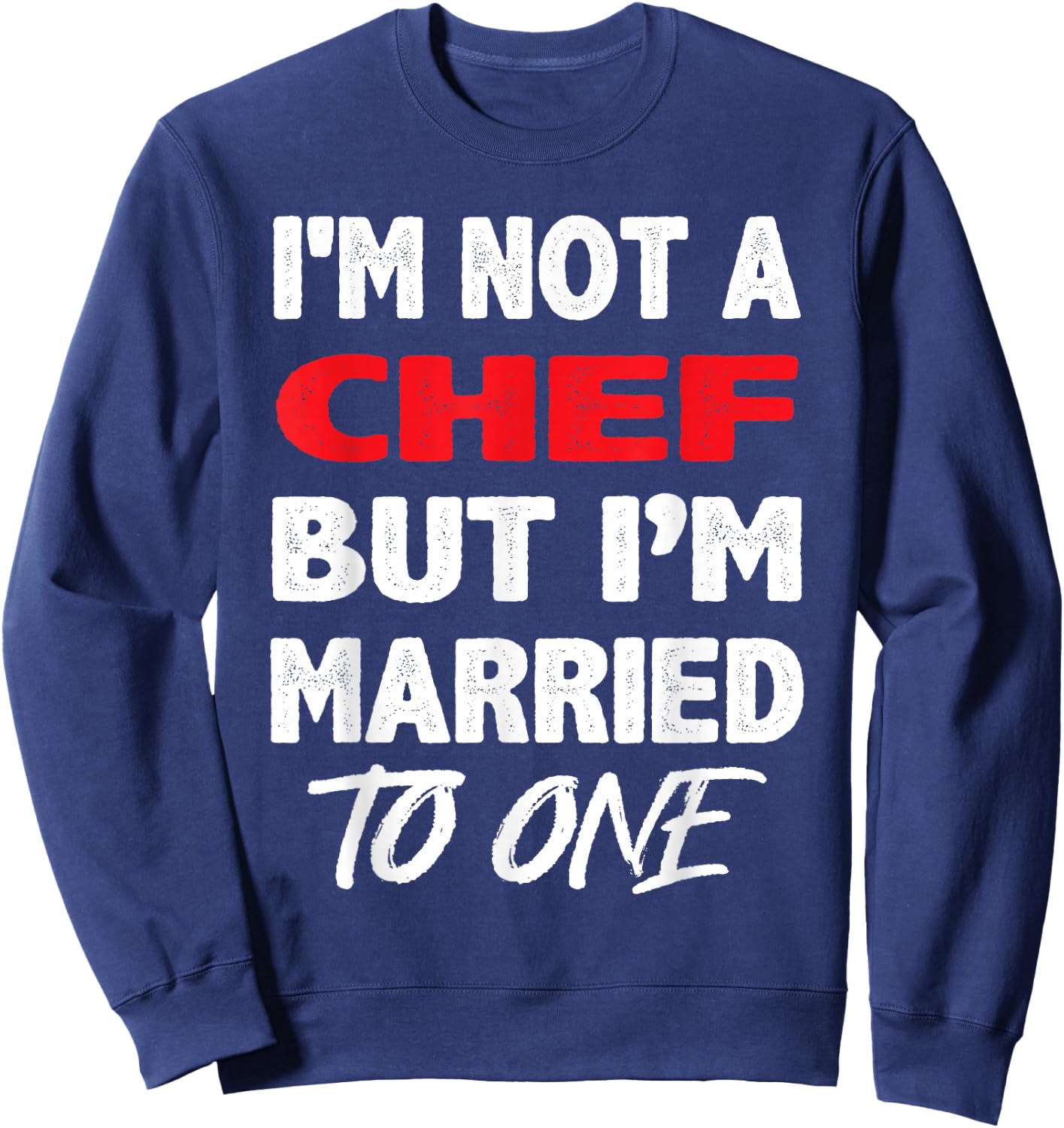 I'm not a Chef, But I'm Married To One - Funny Spouse Sweatshirt - Sweatshirt | Navy