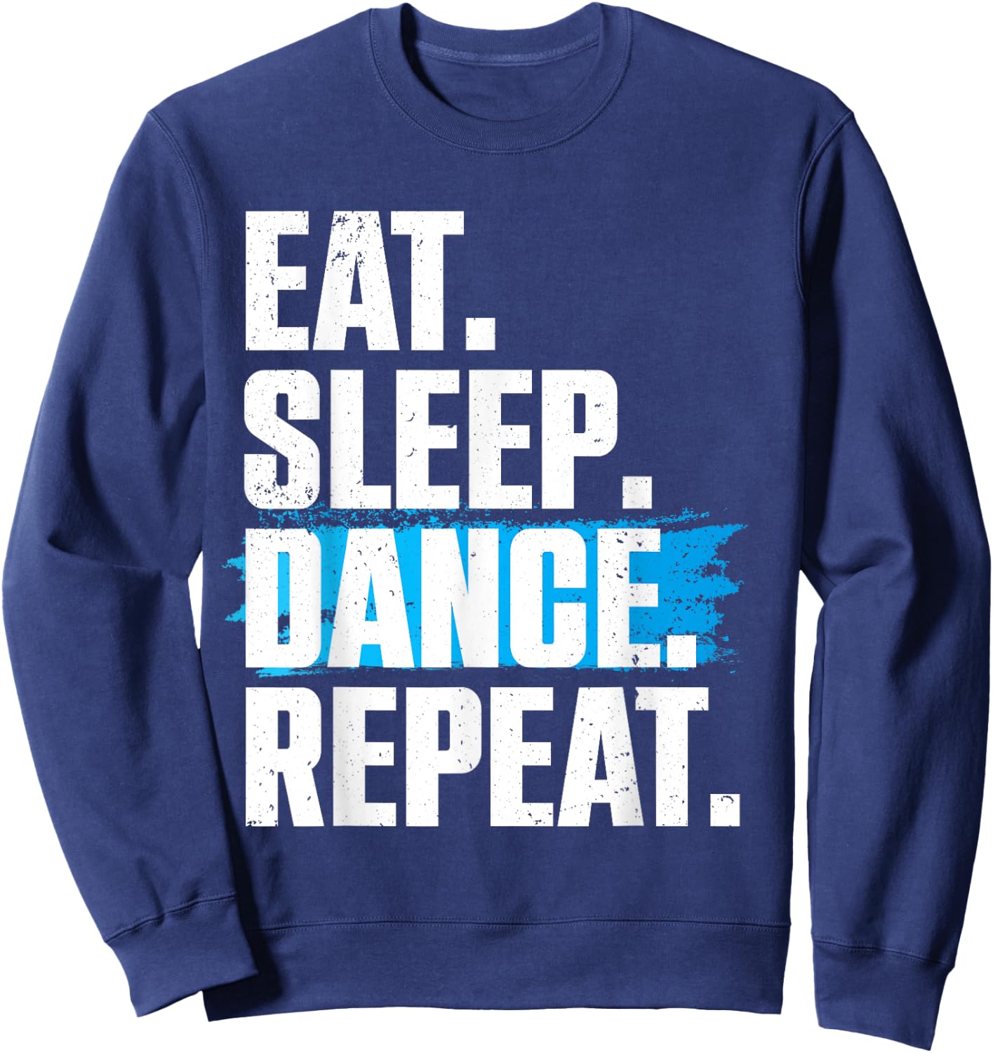 Cute Eat Sleep Dance Repeat Design Men Women Kids Dancers Sweatshirt - Sweatshirt | Navy