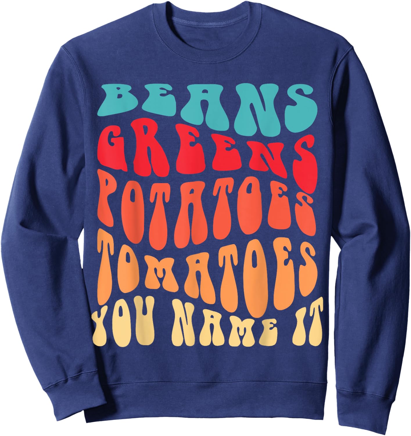 Beans Greens Potatoes Tomatoes - Love Thanksgiving Food Sweatshirt - Sweatshirt | Navy