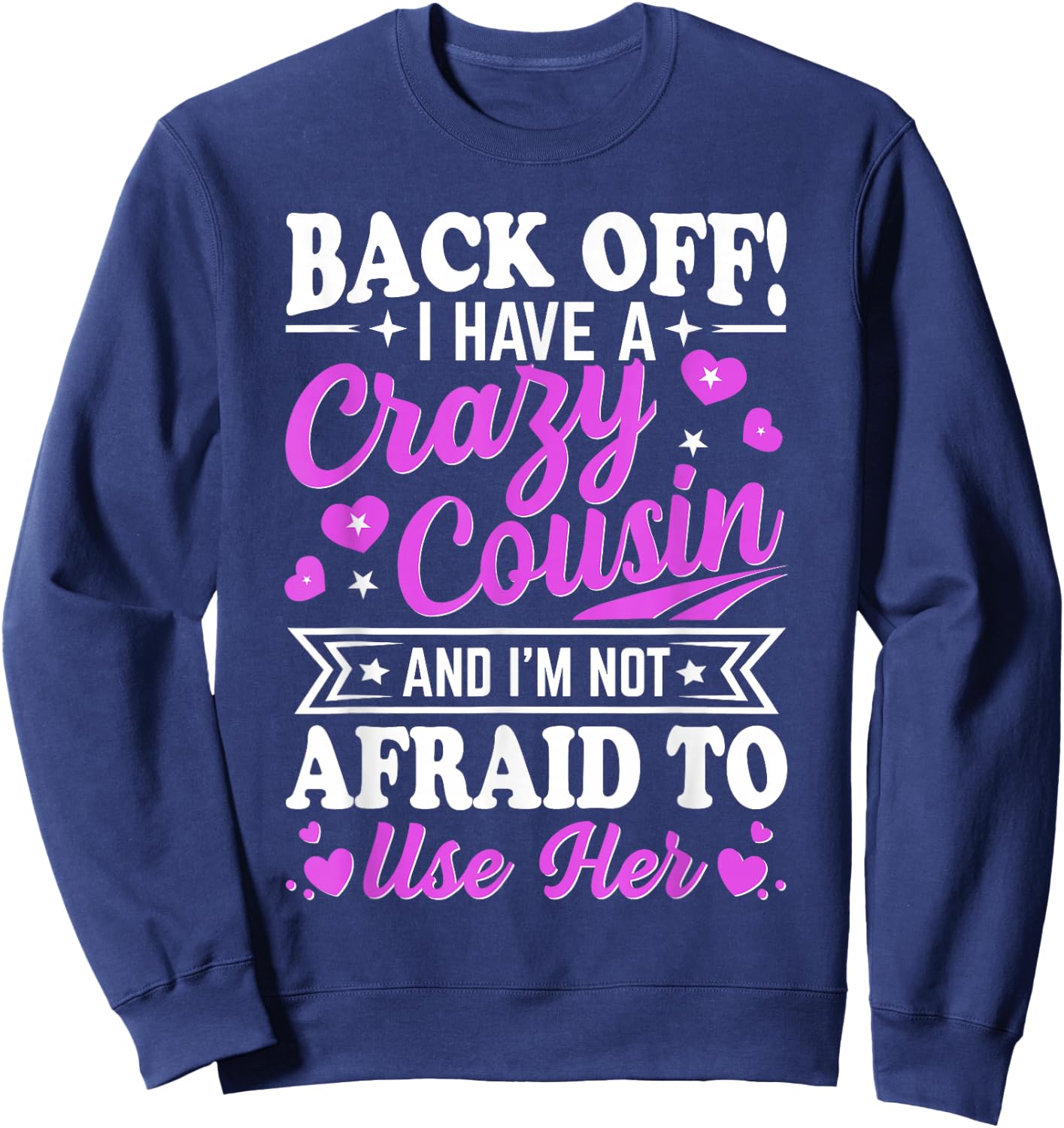 Cousin Back Off! I have a crazy Cousin not Afraid to use her Sweatshirt - Sweatshirt | Navy