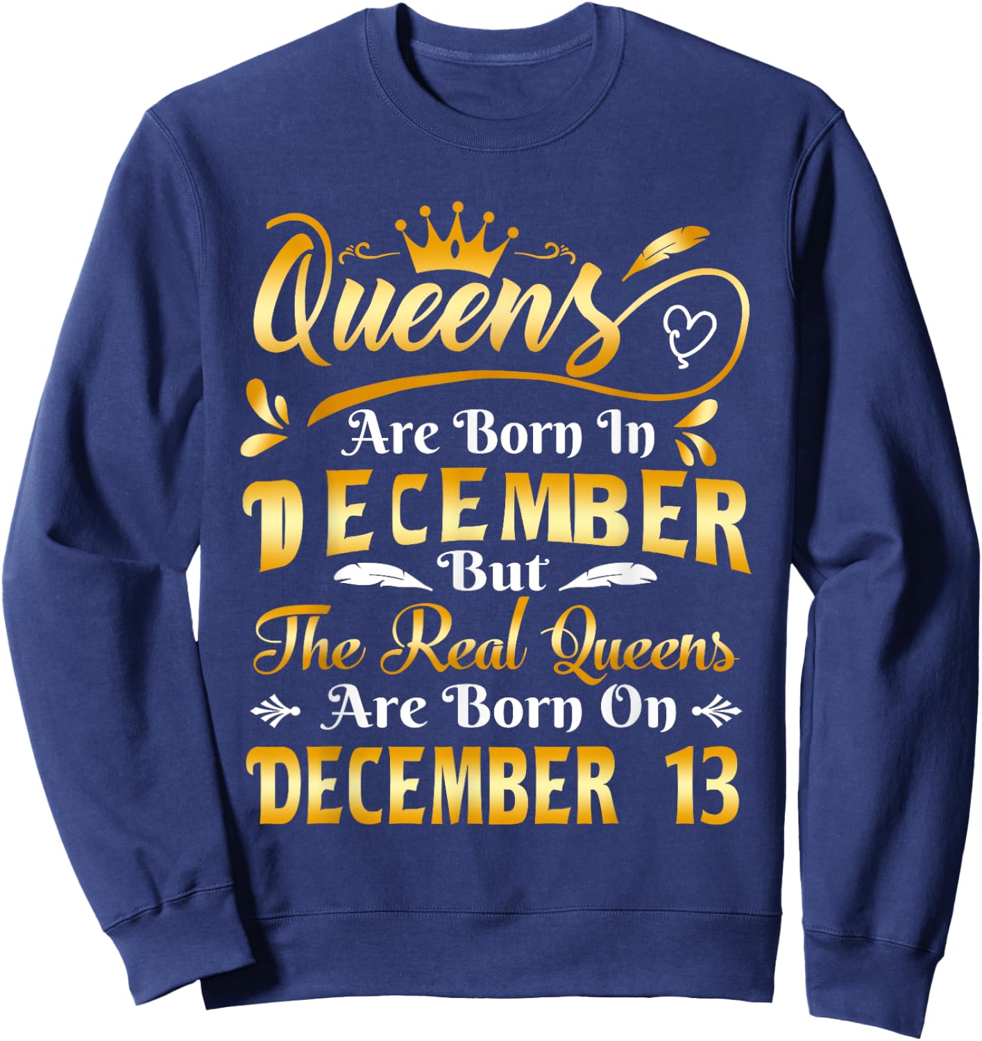 Real Queens Are Born On December 13th Birthday Sweatshirt - Sweatshirt | Navy
