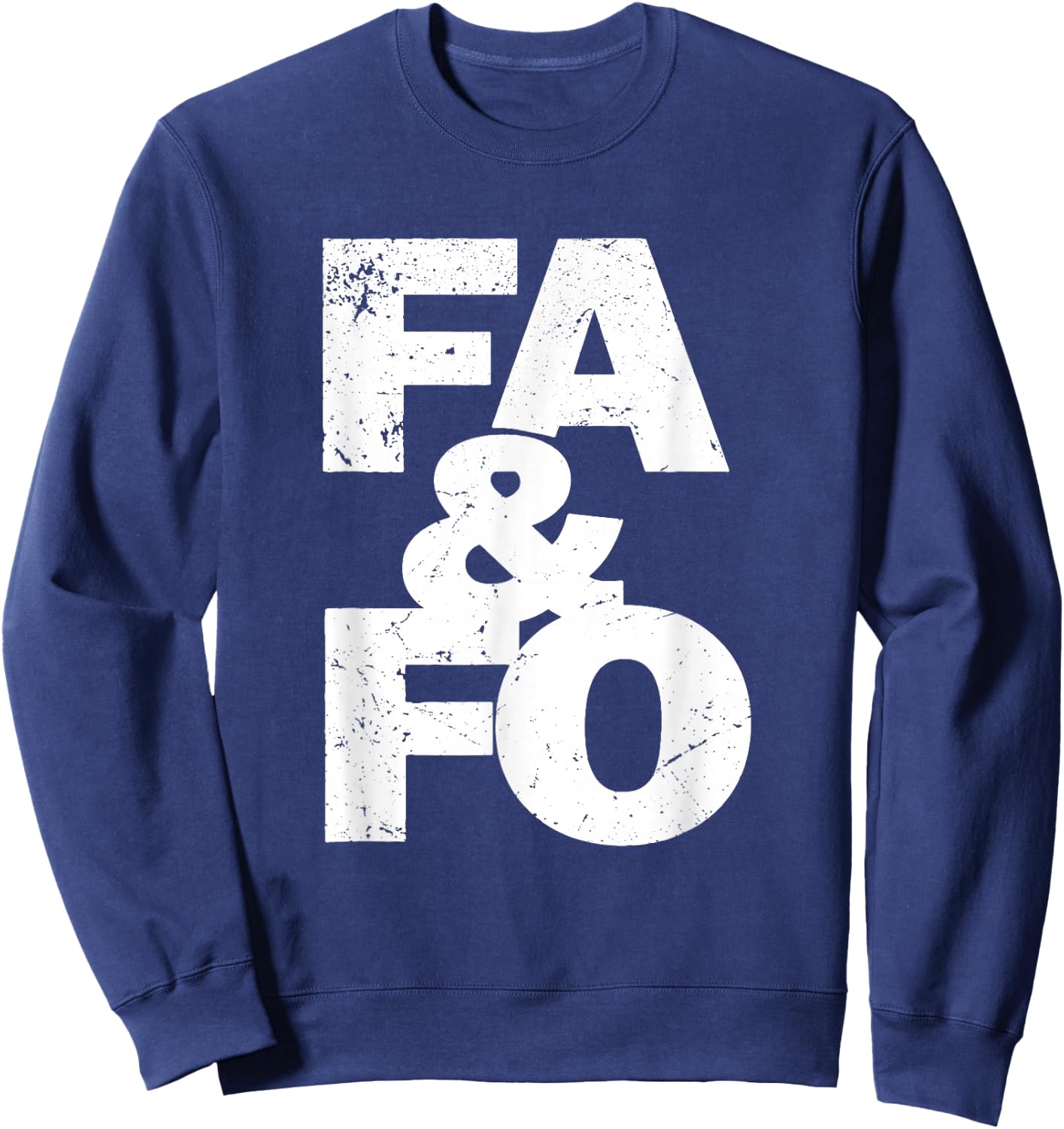 F Around And Find Out | FAFO F.A.F.O | FA&FO | FA And FO Sweatshirt - Sweatshirt | Navy