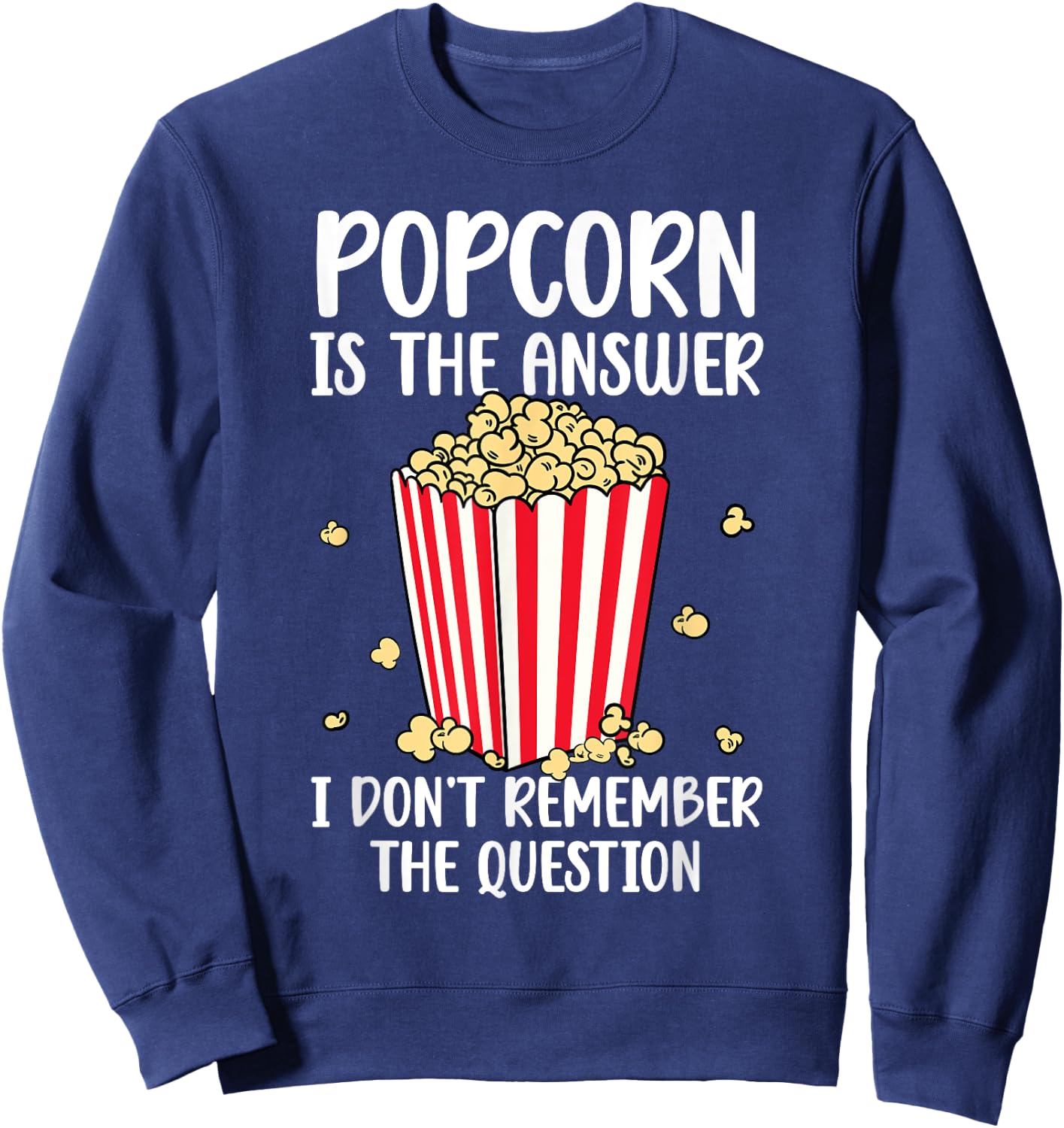 Funny Popcorn Is The Answer I Don't Remember The Question Sweatshirt - Sweatshirt | Navy