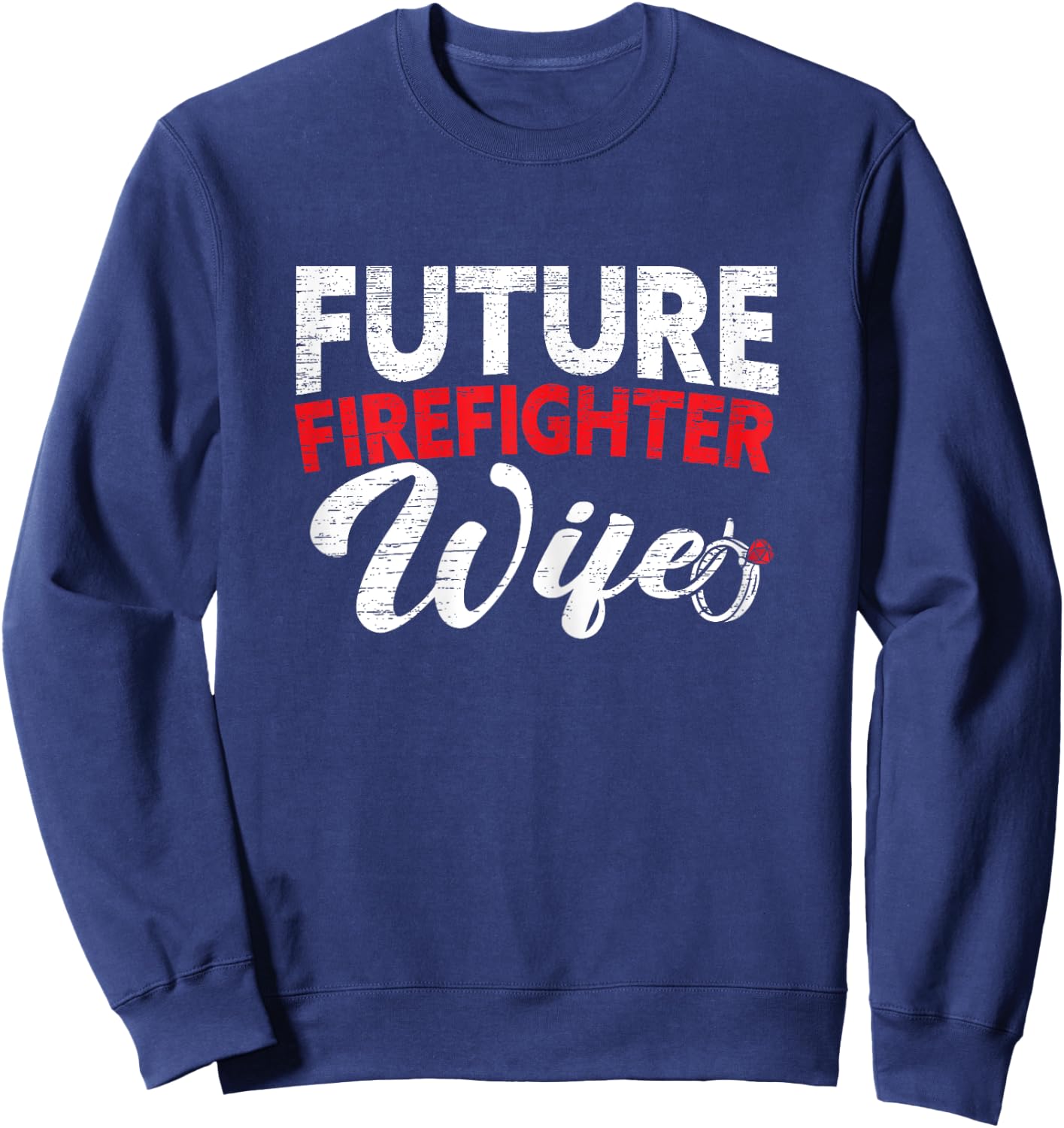 Future Firefighter Wife Wedding Engagement Bride To Be Sweatshirt - Sweatshirt | Navy