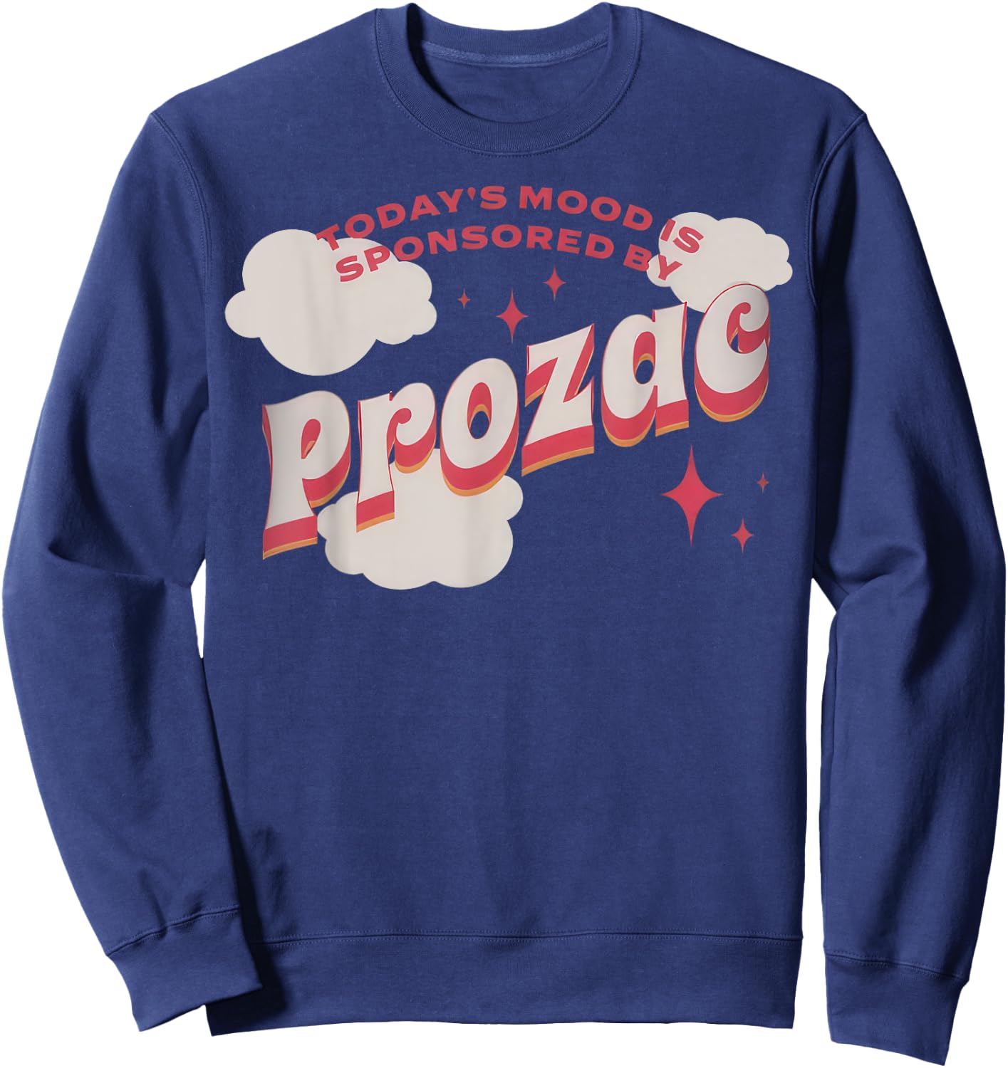 Today's Mood Is Sponsored By Pro-zac Mental Health Anxiety Sweatshirt - Sweatshirt | Navy