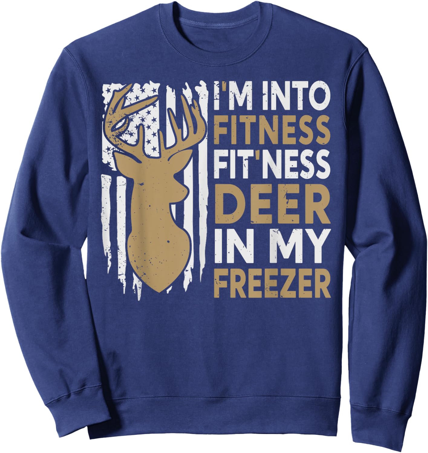 Funny I'm Into Fitness Fit'Ness Deer In My Freezer Deer Sweatshirt - Sweatshirt | Navy