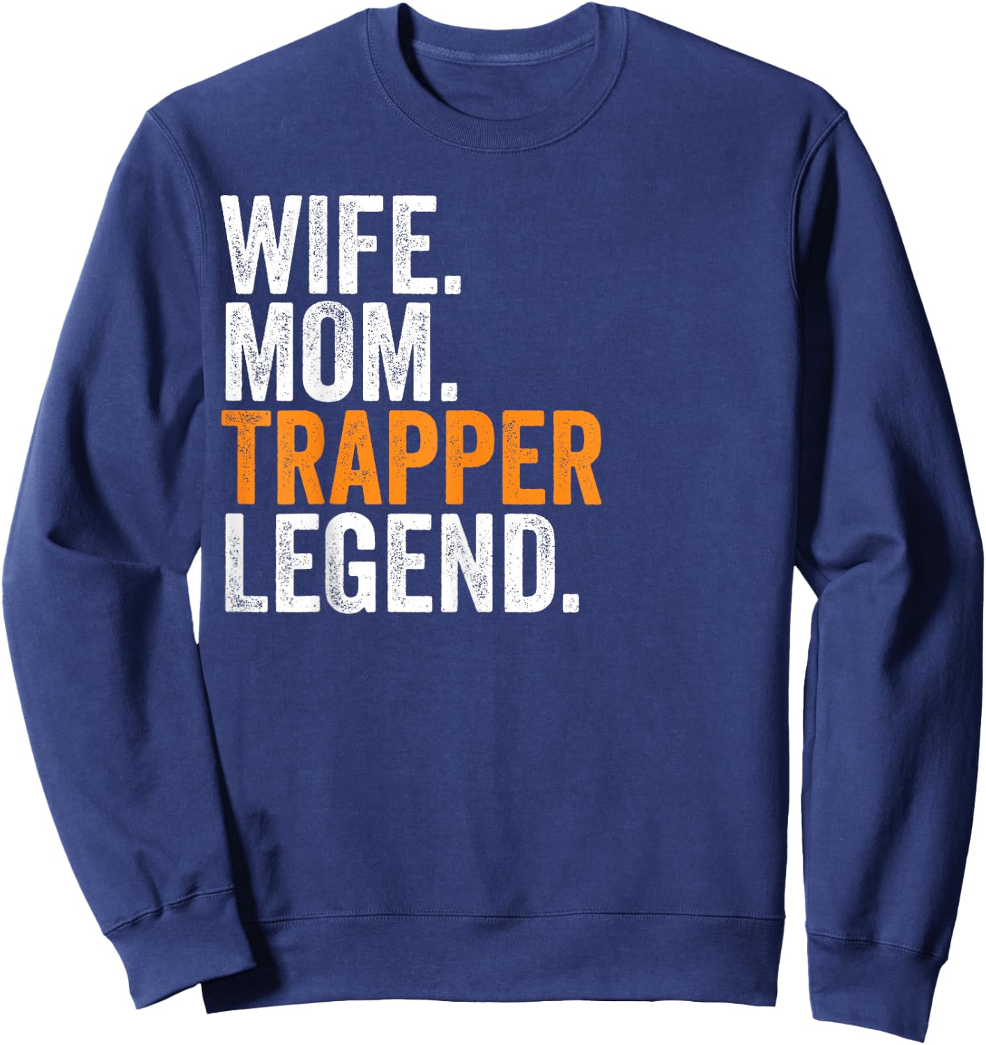 Wife Mom Trapper Legend Funny Occupation Office Sweatshirt - Sweatshirt | Navy
