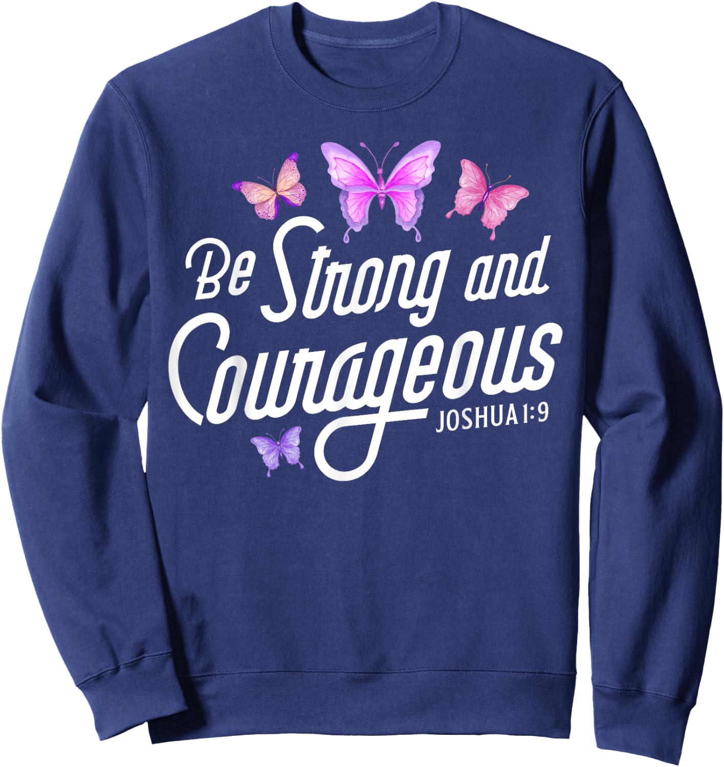 Be Strong And Courageous Butterfly Lover Christian Women Men Sweatshirt - Sweatshirt | Navy