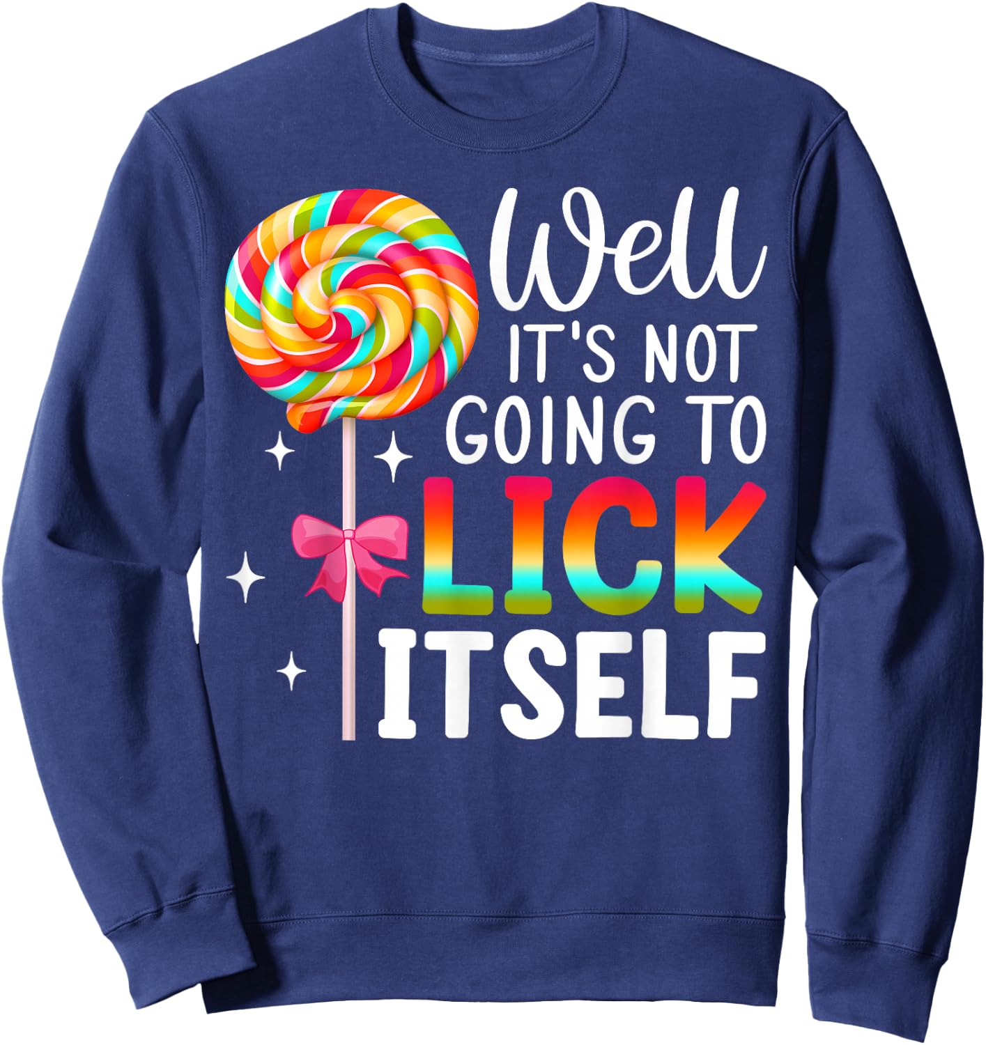 Well It's Not Going To Lick Itself Snarky Candy Sweatshirt - Sweatshirt | Navy