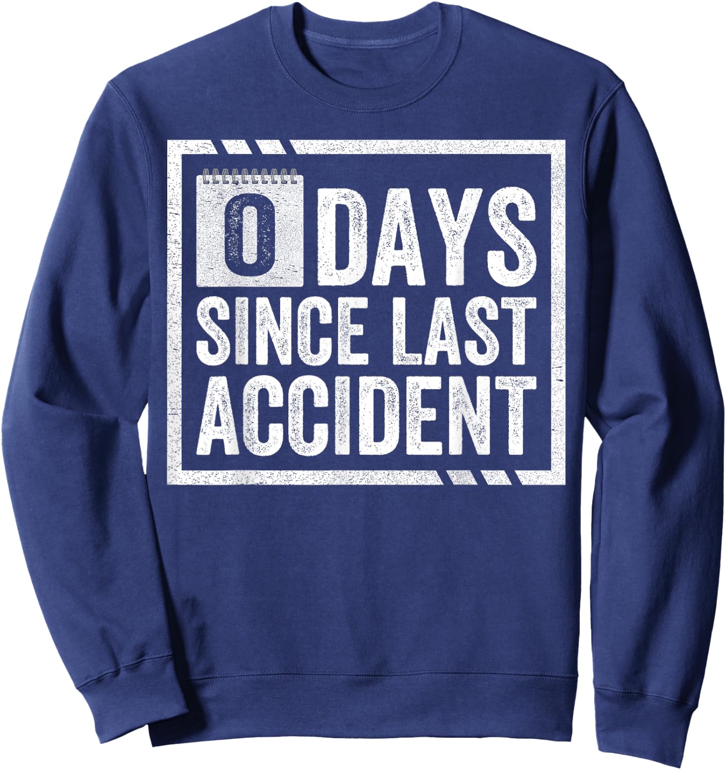 Zero Days Since Last Accident Clumsy Accident Prone Novelty Sweatshirt - Sweatshirt | Navy