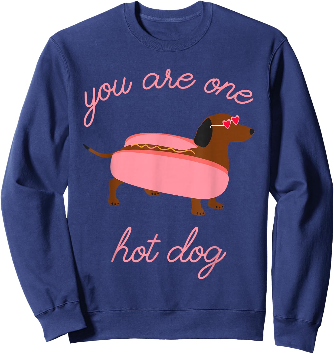 You Are One Hot Dog Dachshund Dog Breed Quote Sweatshirt - Sweatshirt | Navy