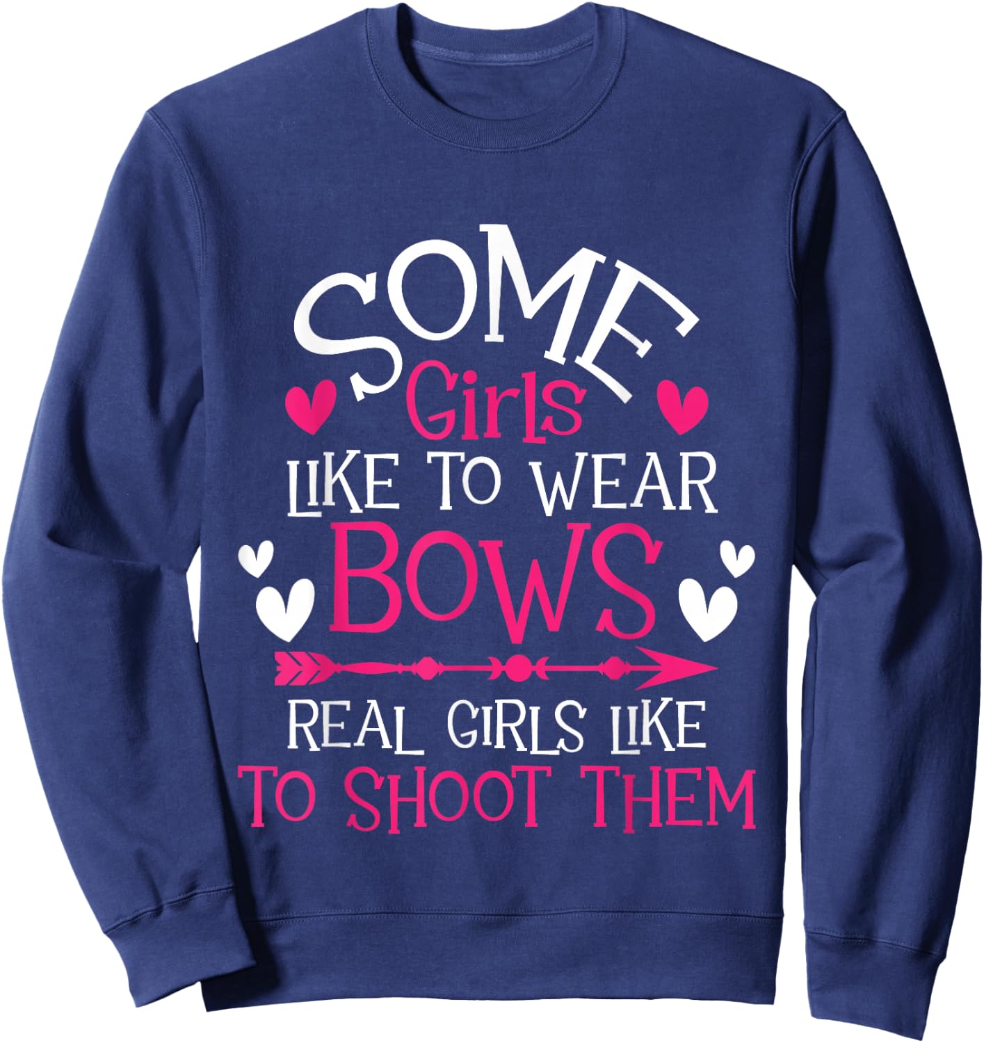 Some Girls Like To Wear Bows - Archery Girl Bowman Archer Sweatshirt - Sweatshirt | Navy