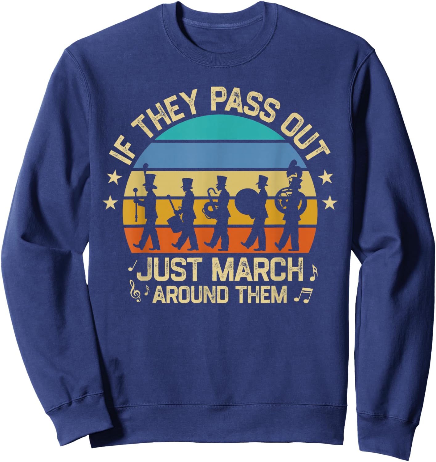 Marching Band If They Pass Out Just March Around Them Retro Sweatshirt - Sweatshirt | Navy