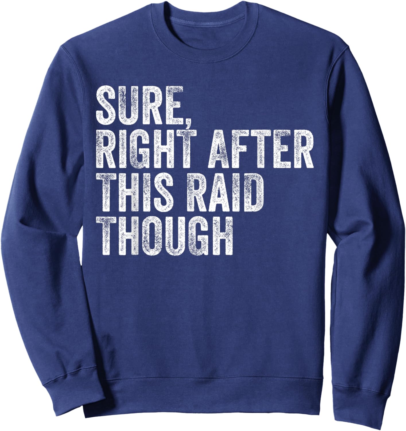 Sure Right After This Raid Vintage Funny Gamer Gaming Sweatshirt - Sweatshirt | Navy
