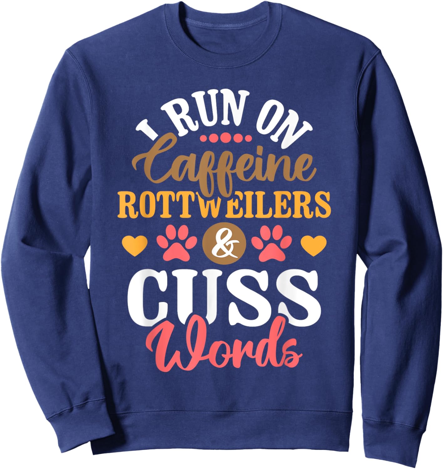 I Run On Caffeine Rottweilers & Cuss Words - Dog Breeder Men Women Sweatshirt - Sweatshirt | Navy