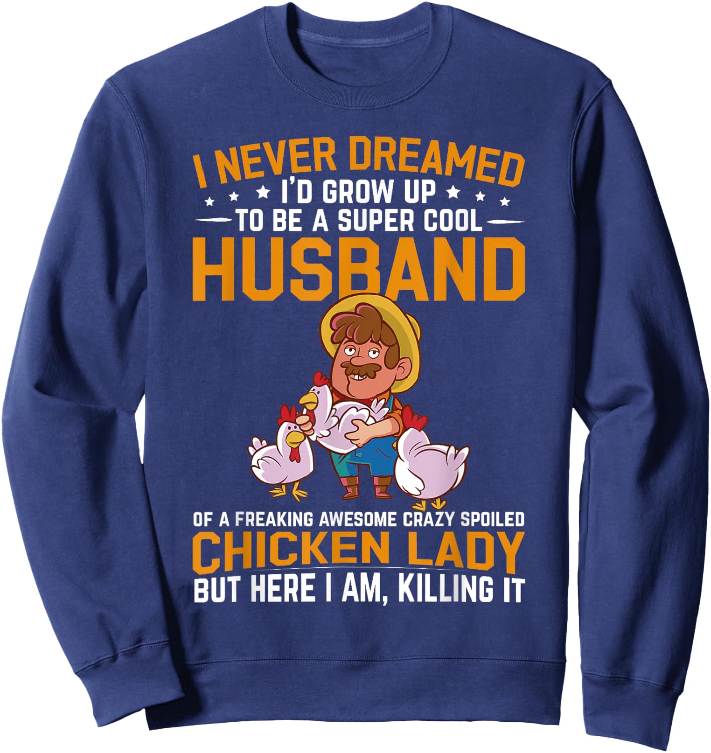 I Never Dreamed I'd Grow Up To Be A Husband Of Chicken Lady Sweatshirt - Sweatshirt | Navy