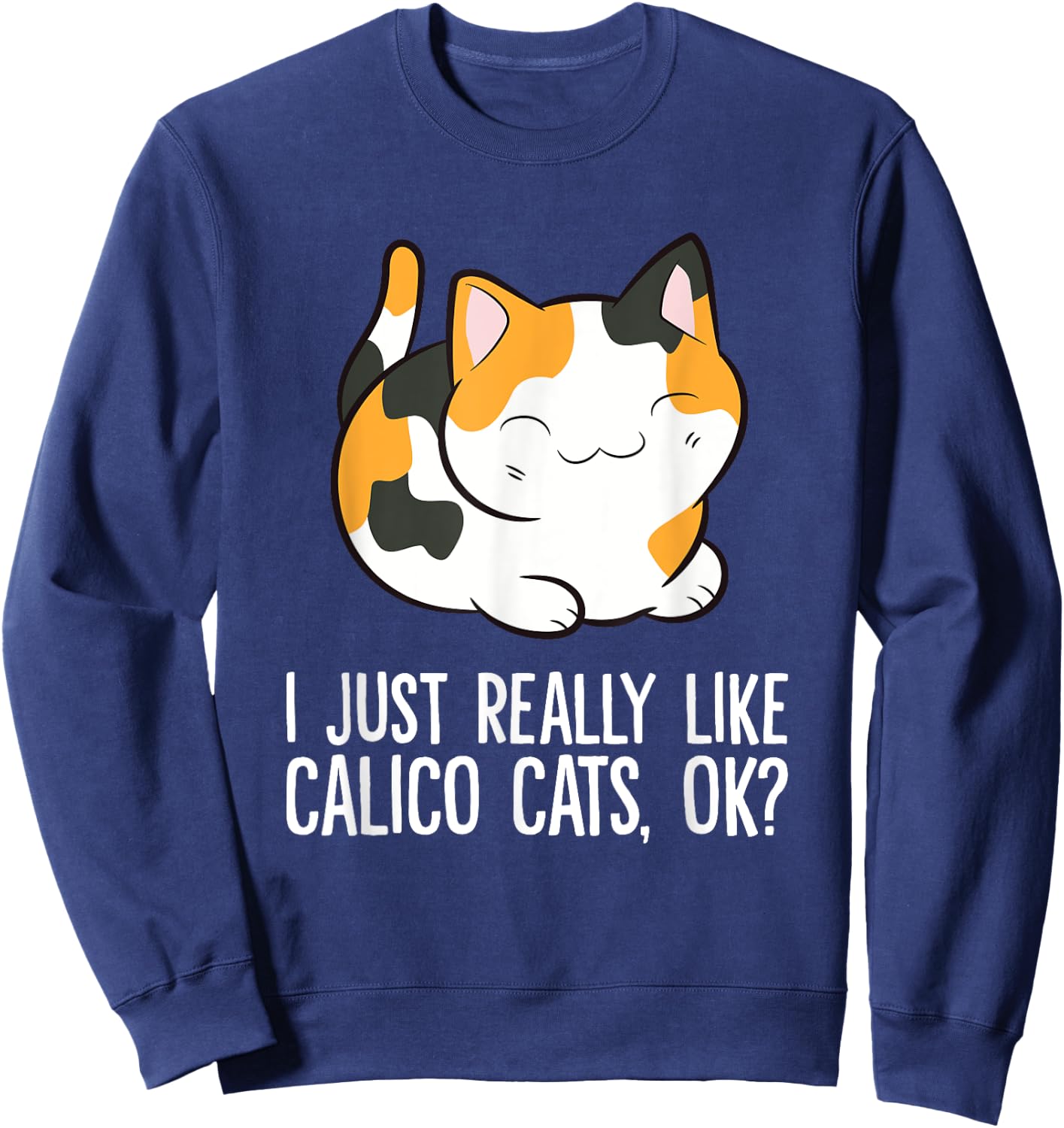 I Just Really Like Calico Cats, Ok? Funny Calico Cat Lover Women Girls Kids Sweatshirt - Sweatshirt | Navy