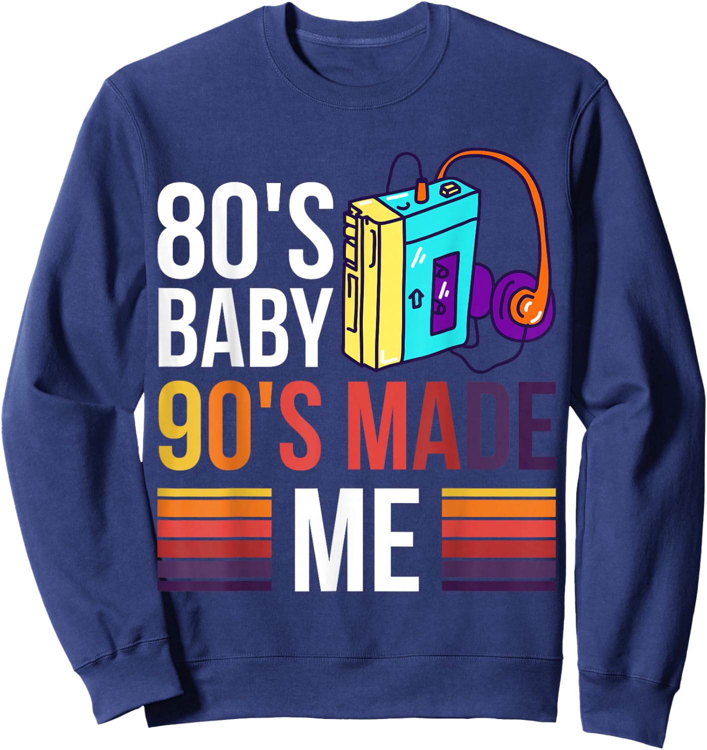 80's Baby 90's Made Me Sweatshirt - Sweatshirt | Navy