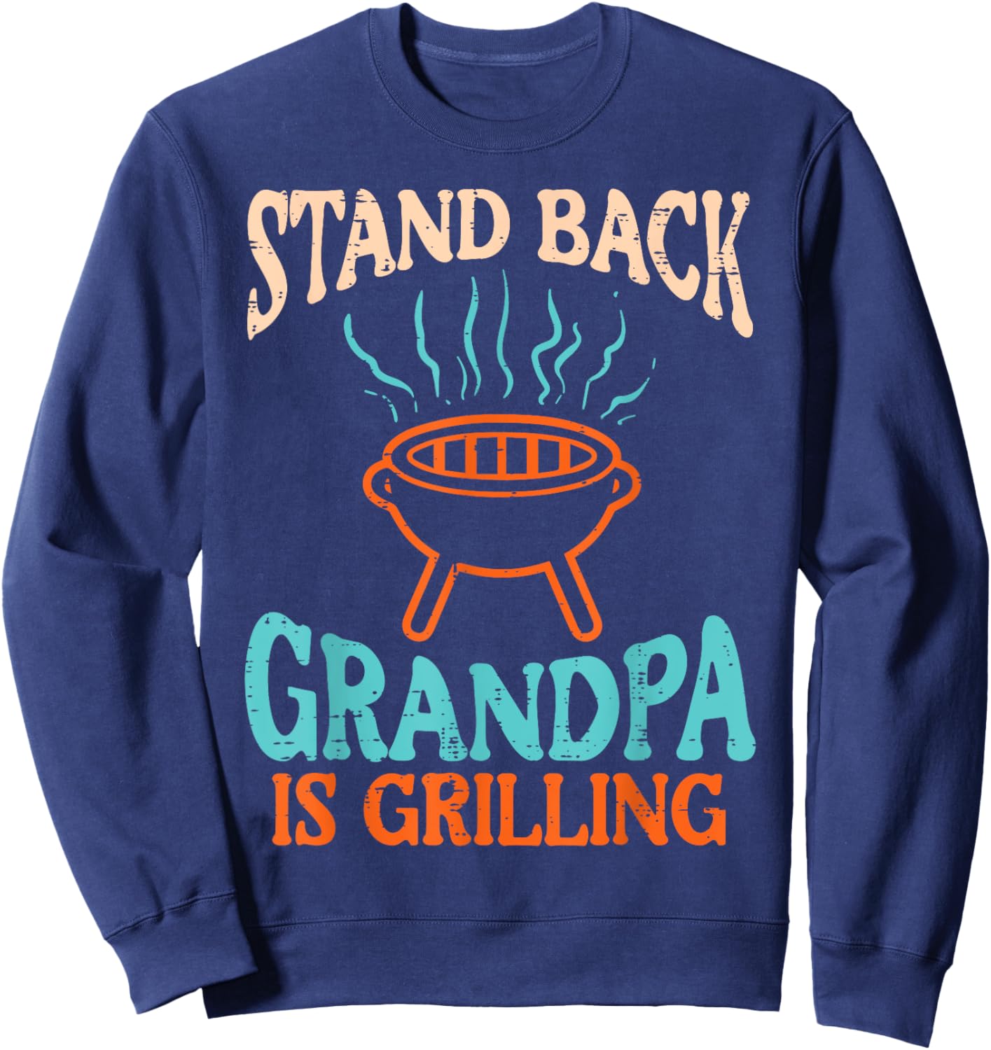 Stand Back Grandpa Is Grilling Bbq Barbecue Grandfather Men Sweatshirt - Sweatshirt | Navy