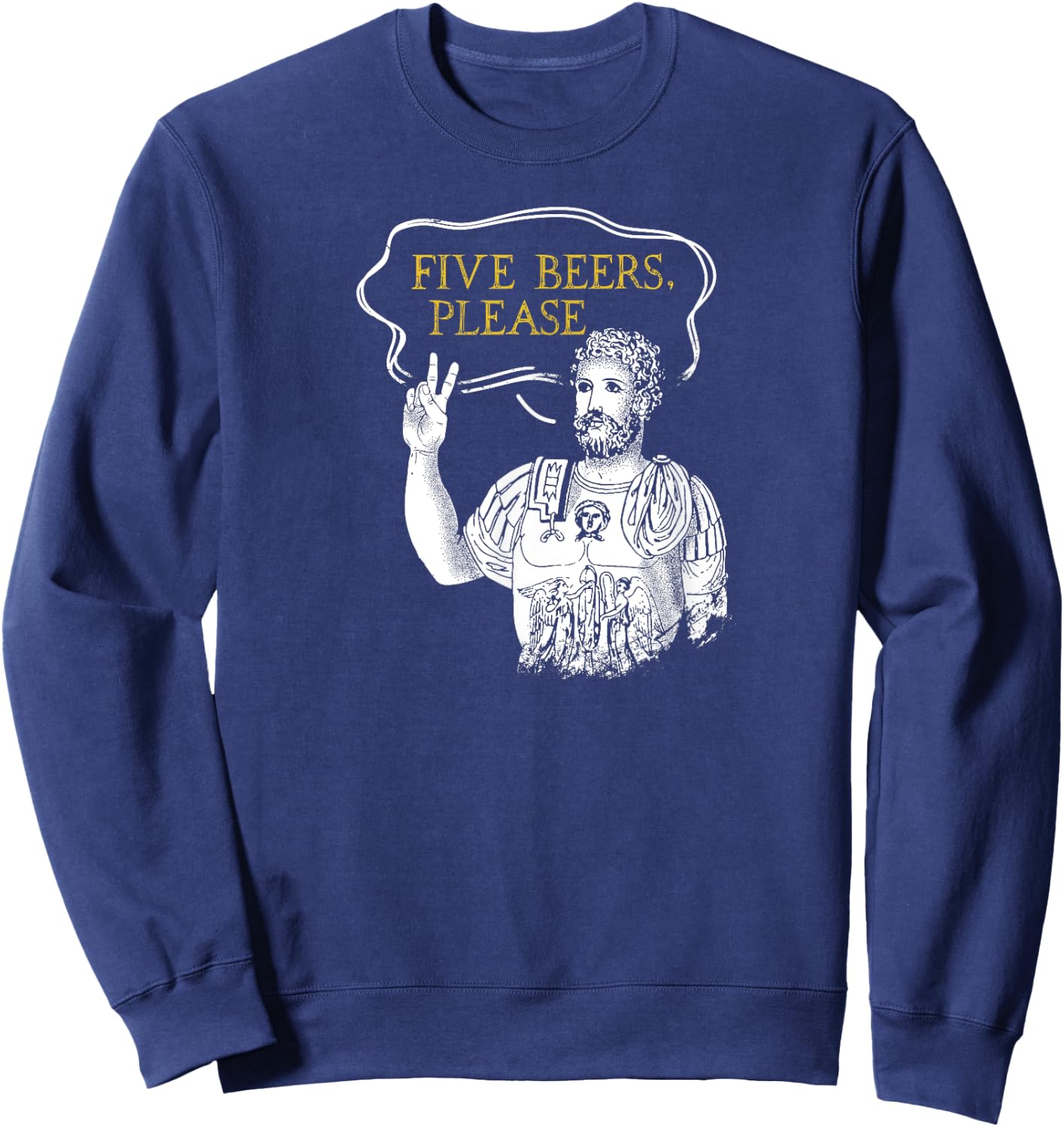 Roman Holds Up Two Fingers Says Five Beers Rome History Beer Sweatshirt - Sweatshirt | Navy