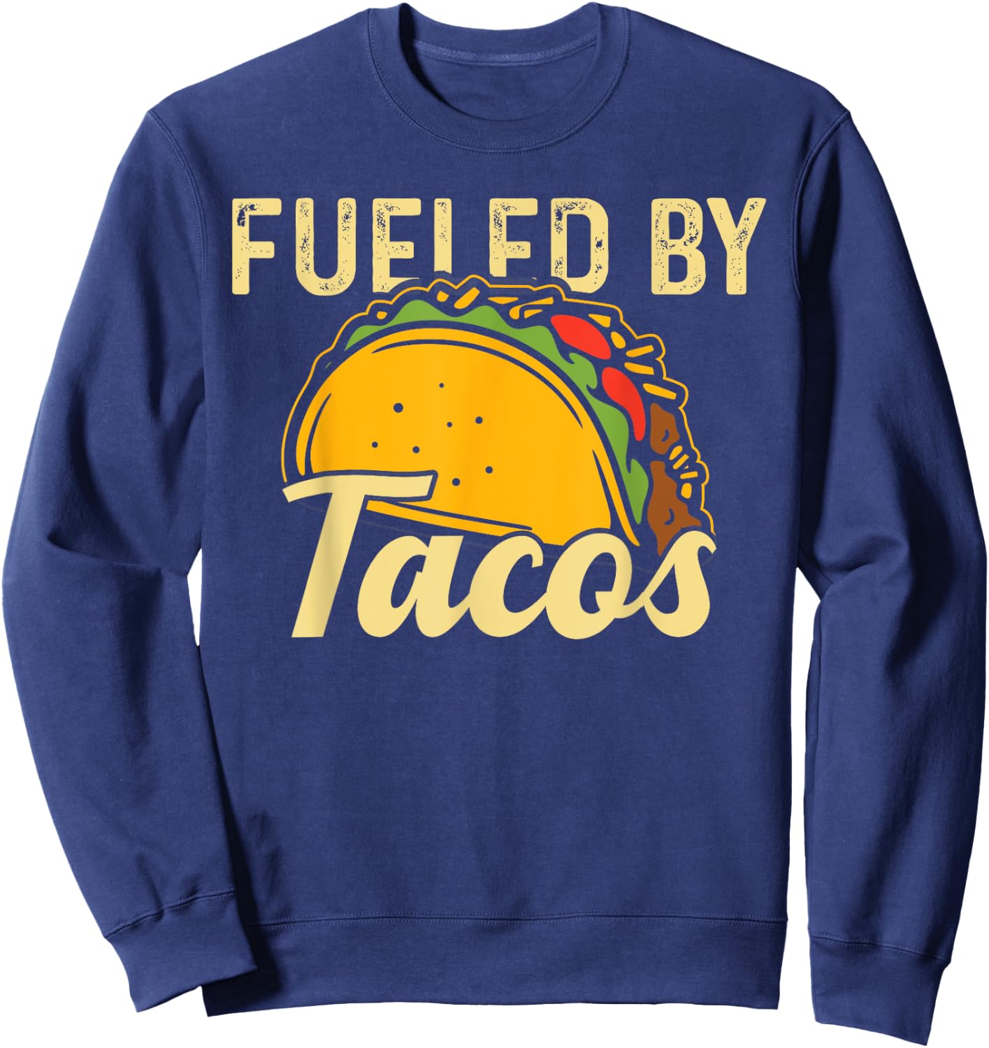 Mexican Food Fueled By Tacos Taco Sweatshirt - Sweatshirt | Navy