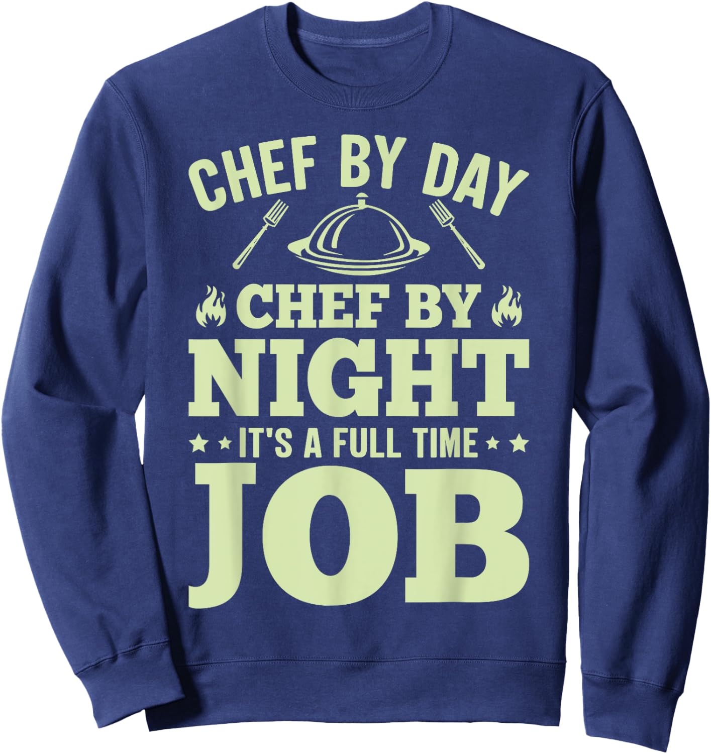 Chef By Day Chef By Night It's A Full Time Job Sweatshirt - Sweatshirt | Navy