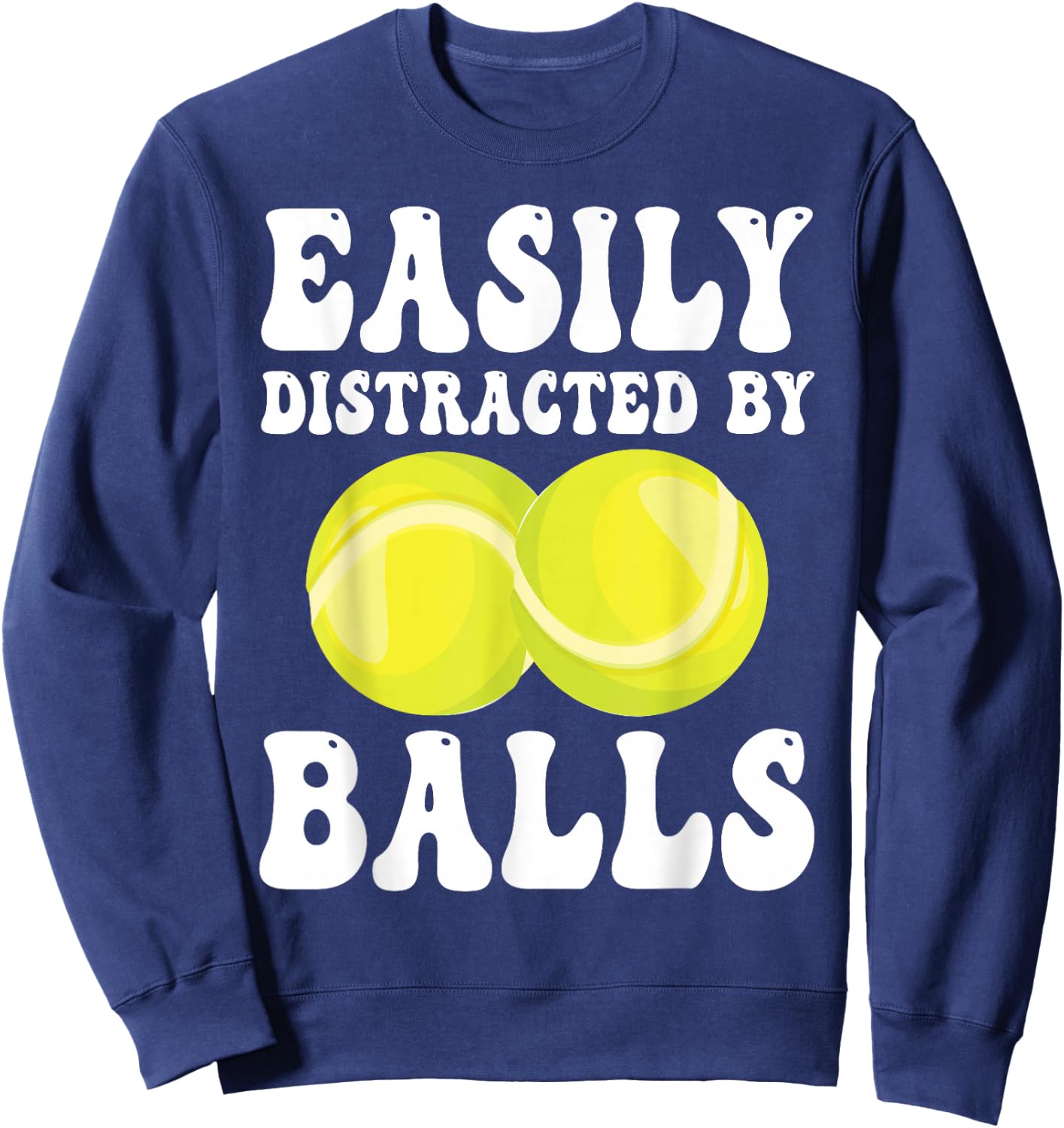 Funny Tennis Easily Distracted by Balls Humor Sweatshirt - Sweatshirt | Navy