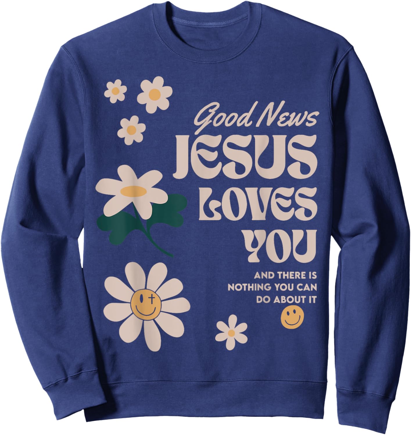 Good News Jesus Loves You And There Is Nothing You Can Do Sweatshirt - Sweatshirt | Navy